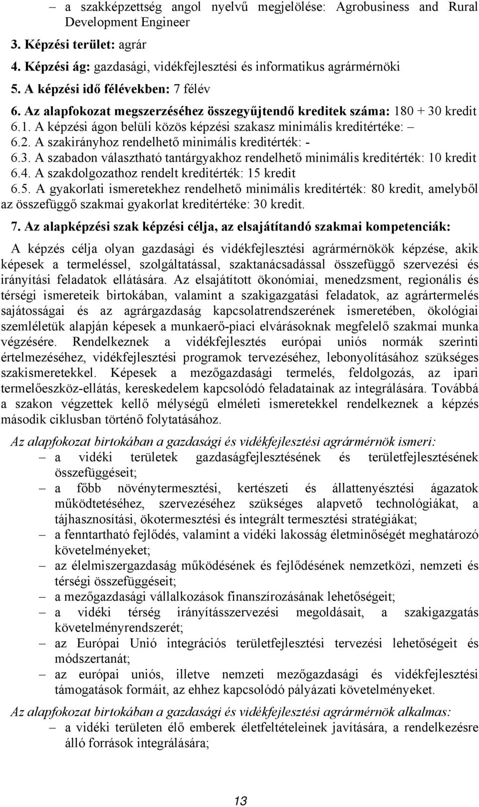 A szakirányhoz rendelhető minimális kreditérték: - 6.3. A szabadon választható tantárgyakhoz rendelhető minimális kreditérték: 10 kredit 6.4. A szakdolgozathoz rendelt kreditérték: 15 