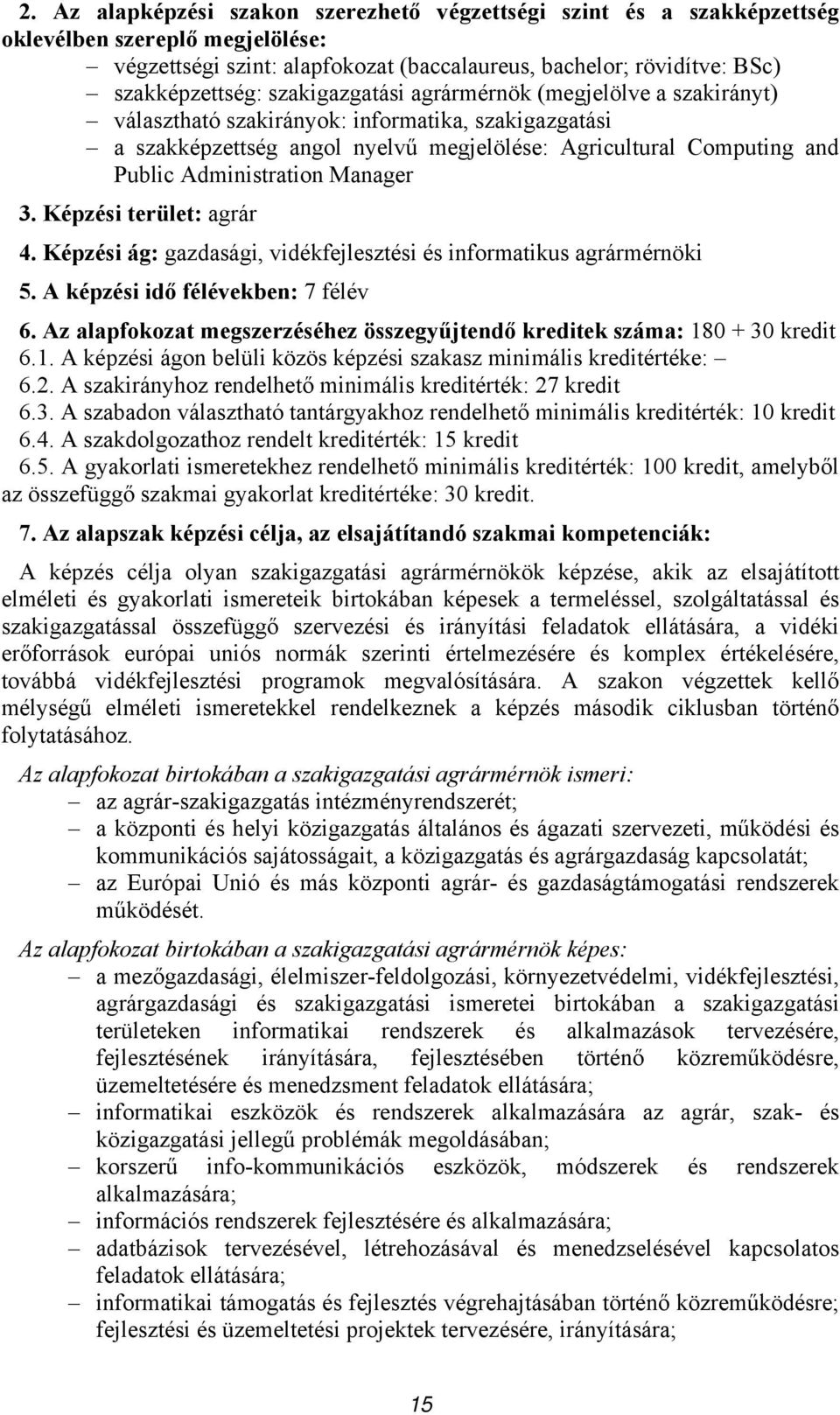 Manager 3. Képzési terület: agrár 4. Képzési ág: gazdasági, vidékfejlesztési és informatikus agrármérnöki 5. A képzési idő félévekben: 7 félév 6.