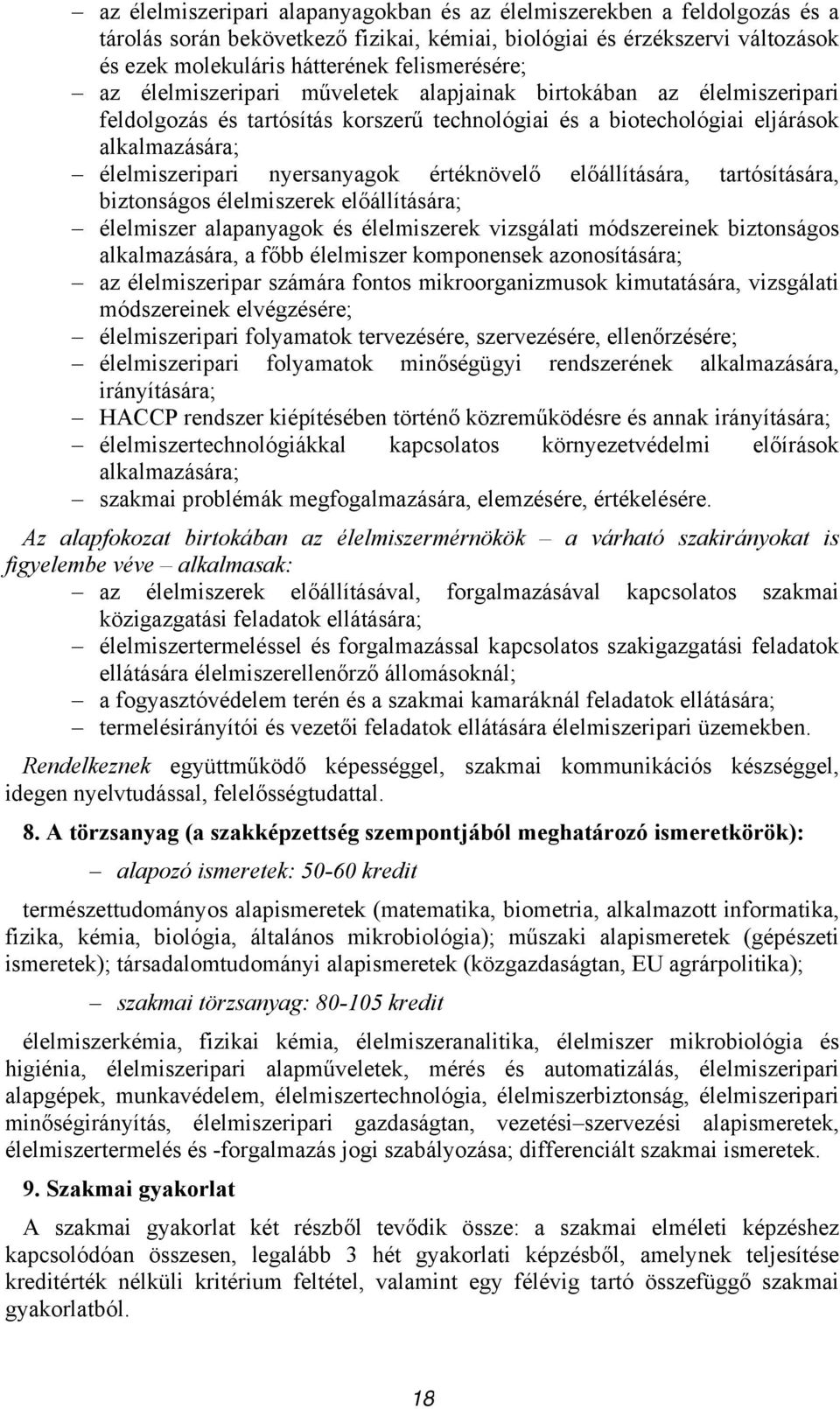 értéknövelő előállítására, tartósítására, biztonságos élelmiszerek előállítására; élelmiszer alapanyagok és élelmiszerek vizsgálati módszereinek biztonságos alkalmazására, a főbb élelmiszer