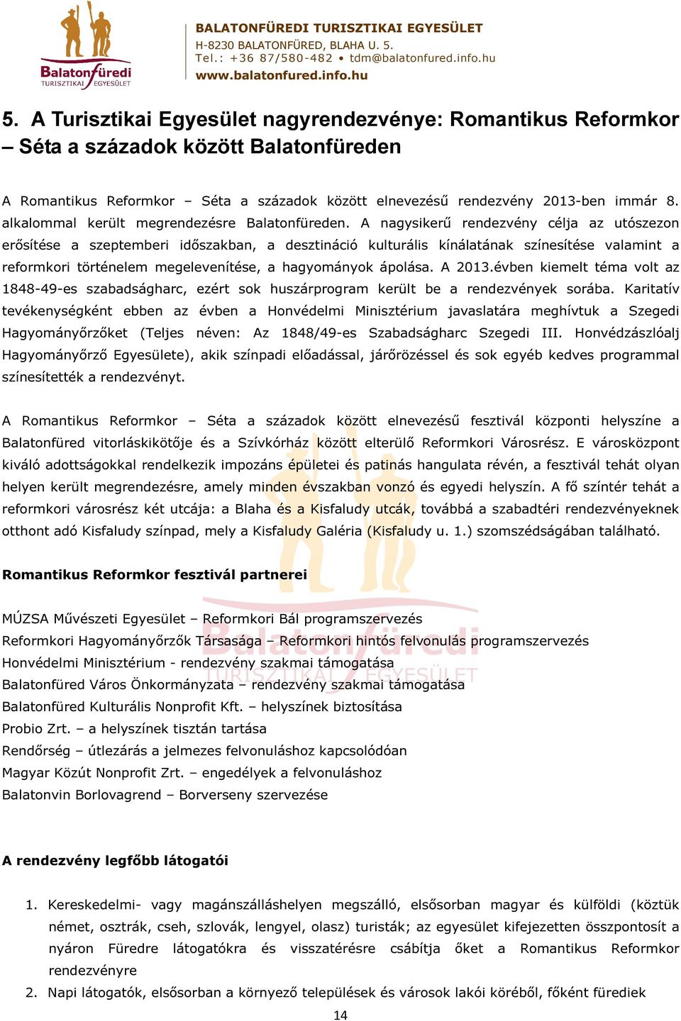 A nagysikerű rendezvény célja az utószezon erősítése a szeptemberi időszakban, a desztináció kulturális kínálatának színesítése valamint a reformkori történelem megelevenítése, a hagyományok ápolása.