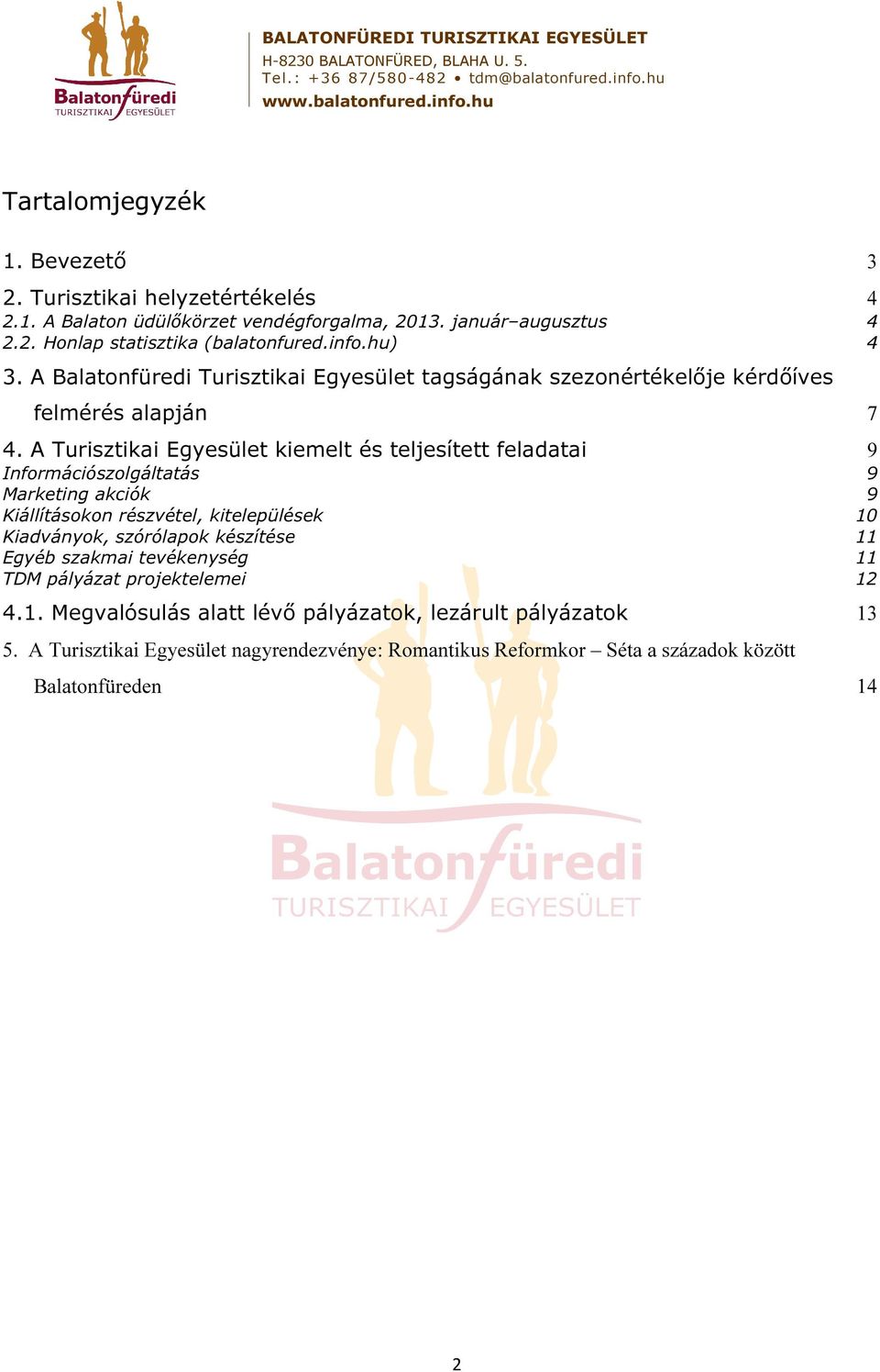 A Turisztikai Egyesület kiemelt és teljesített feladatai 9 Információszolgáltatás 9 Marketing akciók 9 Kiállításokon részvétel, kitelepülések 10 Kiadványok, szórólapok