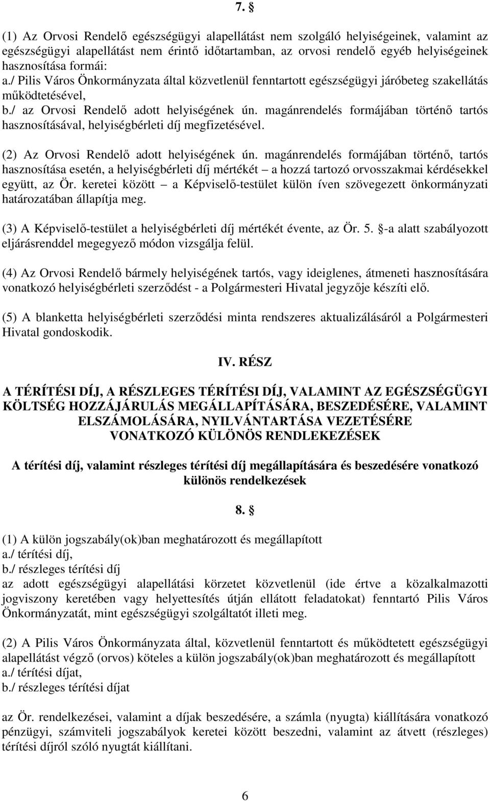 magánrendelés formájában történő tartós hasznosításával, helyiségbérleti díj megfizetésével. (2) Az Orvosi Rendelő adott helyiségének ún.