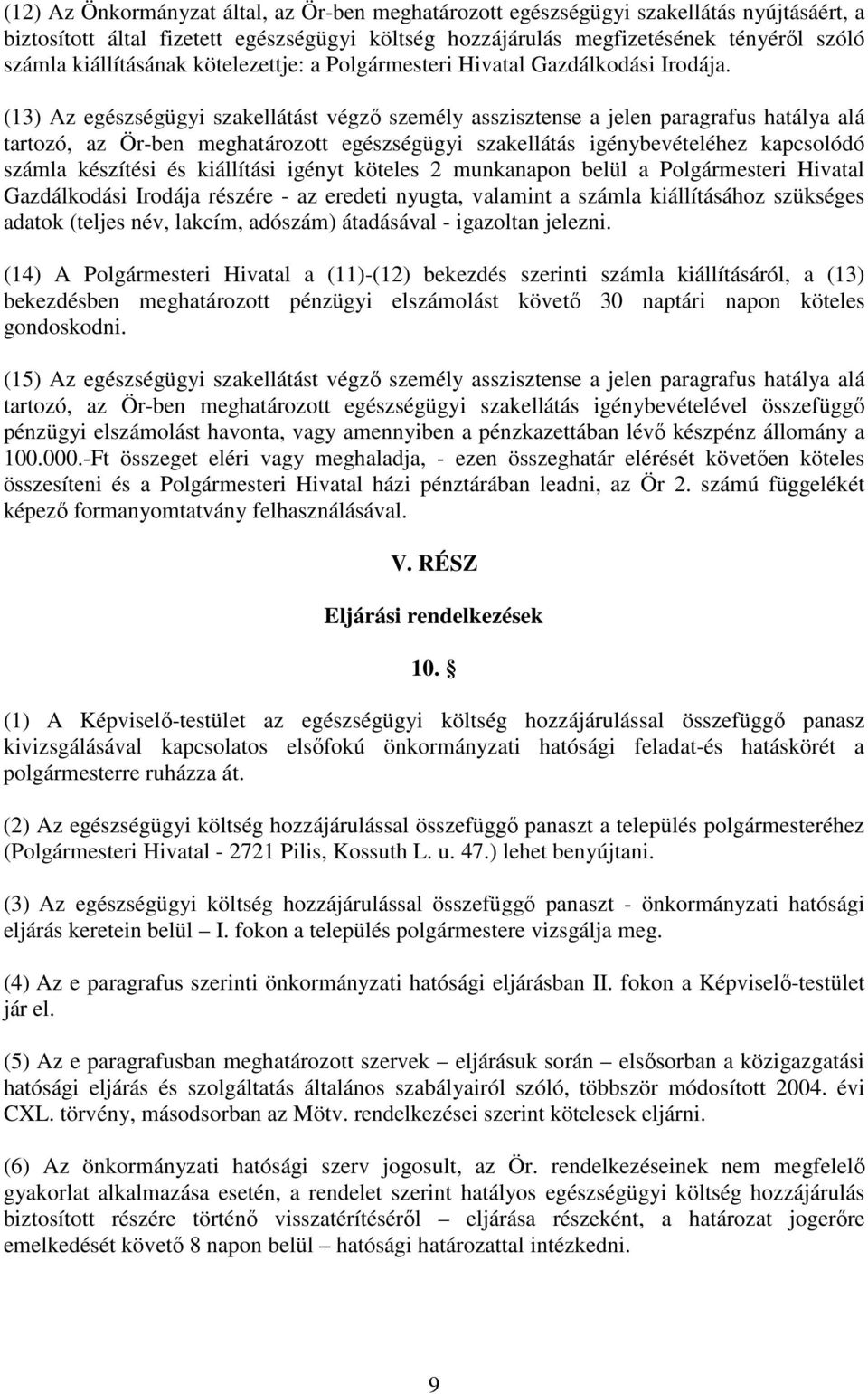 (13) Az egészségügyi szakellátást végző személy asszisztense a jelen paragrafus hatálya alá tartozó, az Ör-ben meghatározott egészségügyi szakellátás igénybevételéhez kapcsolódó számla készítési és