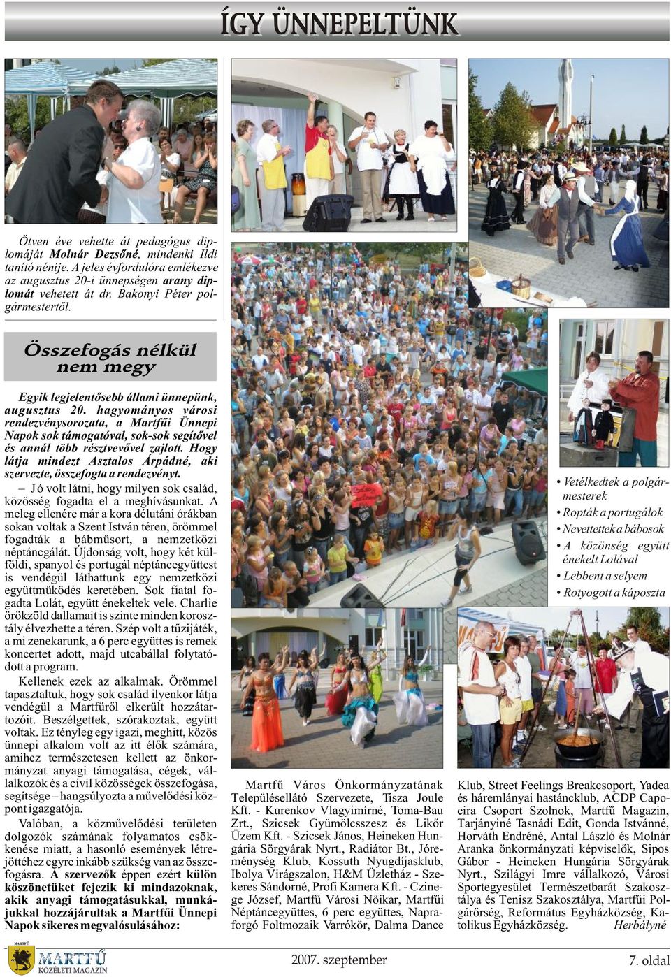 hagyományos városi rendezvénysorozata, a Martfûi Ünnepi Napok sok támogatóval, sok-sok segítõvel és annál több résztvevõvel zajlott.