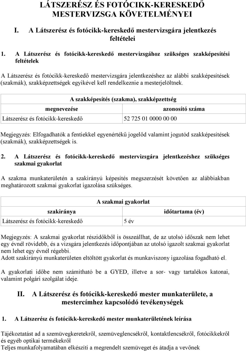 szakképzettségek egyikével kell rendelkeznie a mesterjelöltnek.