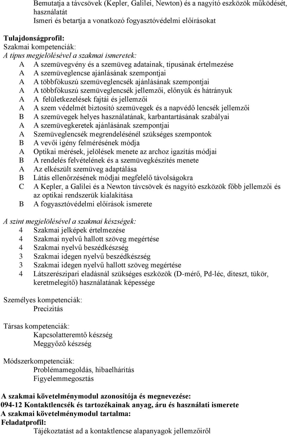 szemüveglencsék jellemzői, előnyük és hátrányuk felületkezelések fajtái és jellemzői szem védelmét biztosító szemüvegek és a napvédő lencsék jellemzői szemüvegek helyes használatának,