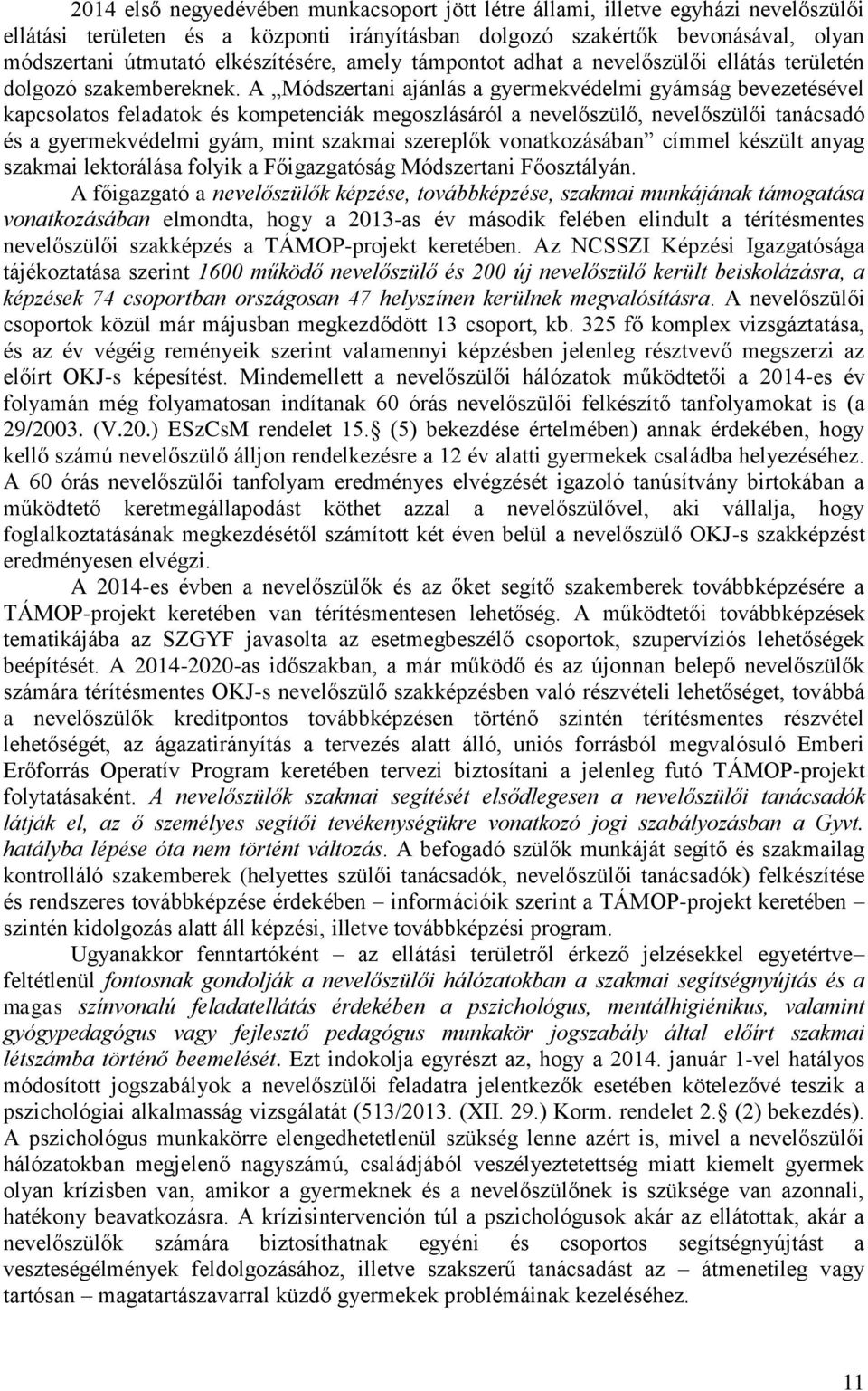 A Módszertani ajánlás a gyermekvédelmi gyámság bevezetésével kapcsolatos feladatok és kompetenciák megoszlásáról a nevelőszülő, nevelőszülői tanácsadó és a gyermekvédelmi gyám, mint szakmai szereplők