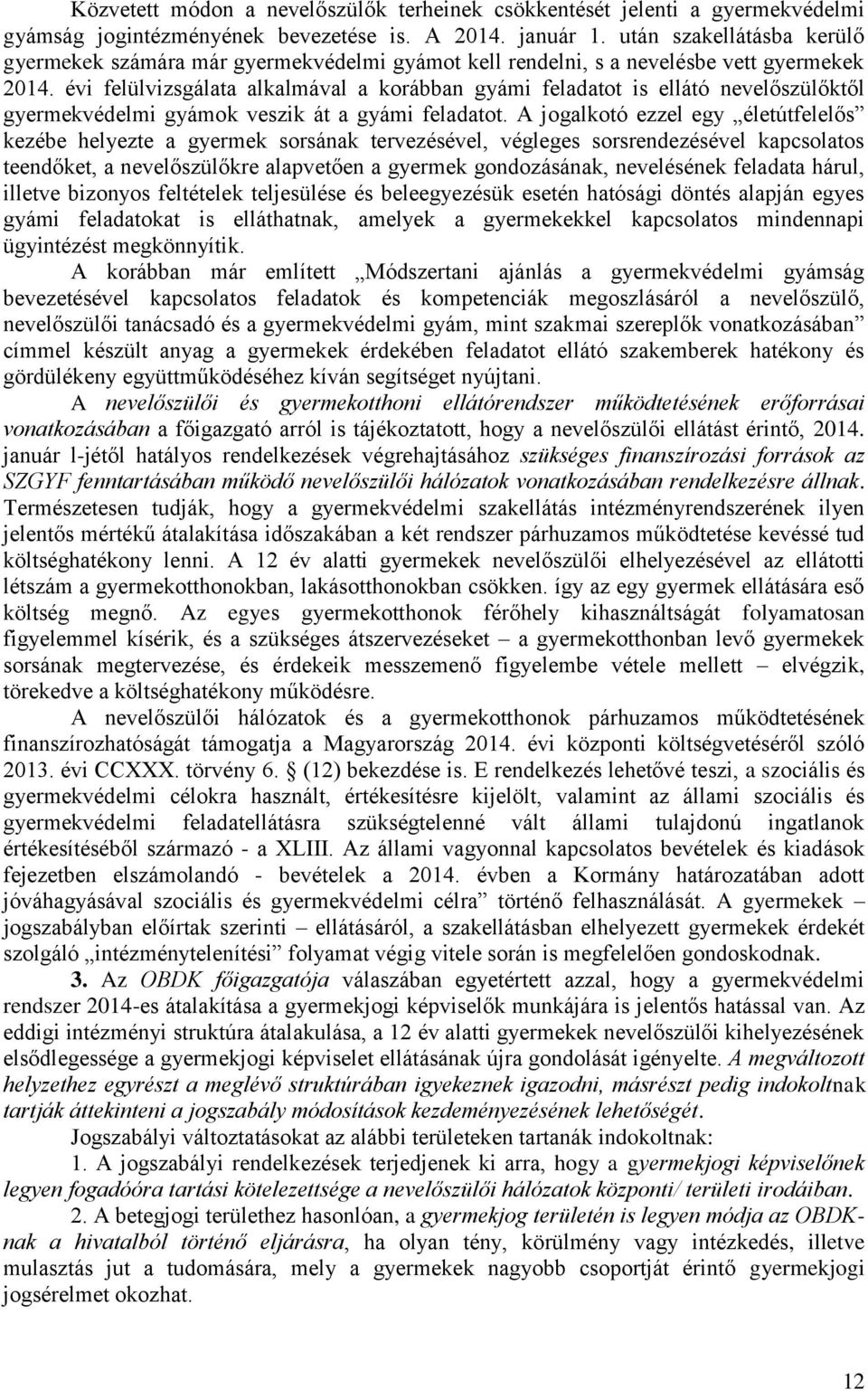 évi felülvizsgálata alkalmával a korábban gyámi feladatot is ellátó nevelőszülőktől gyermekvédelmi gyámok veszik át a gyámi feladatot.