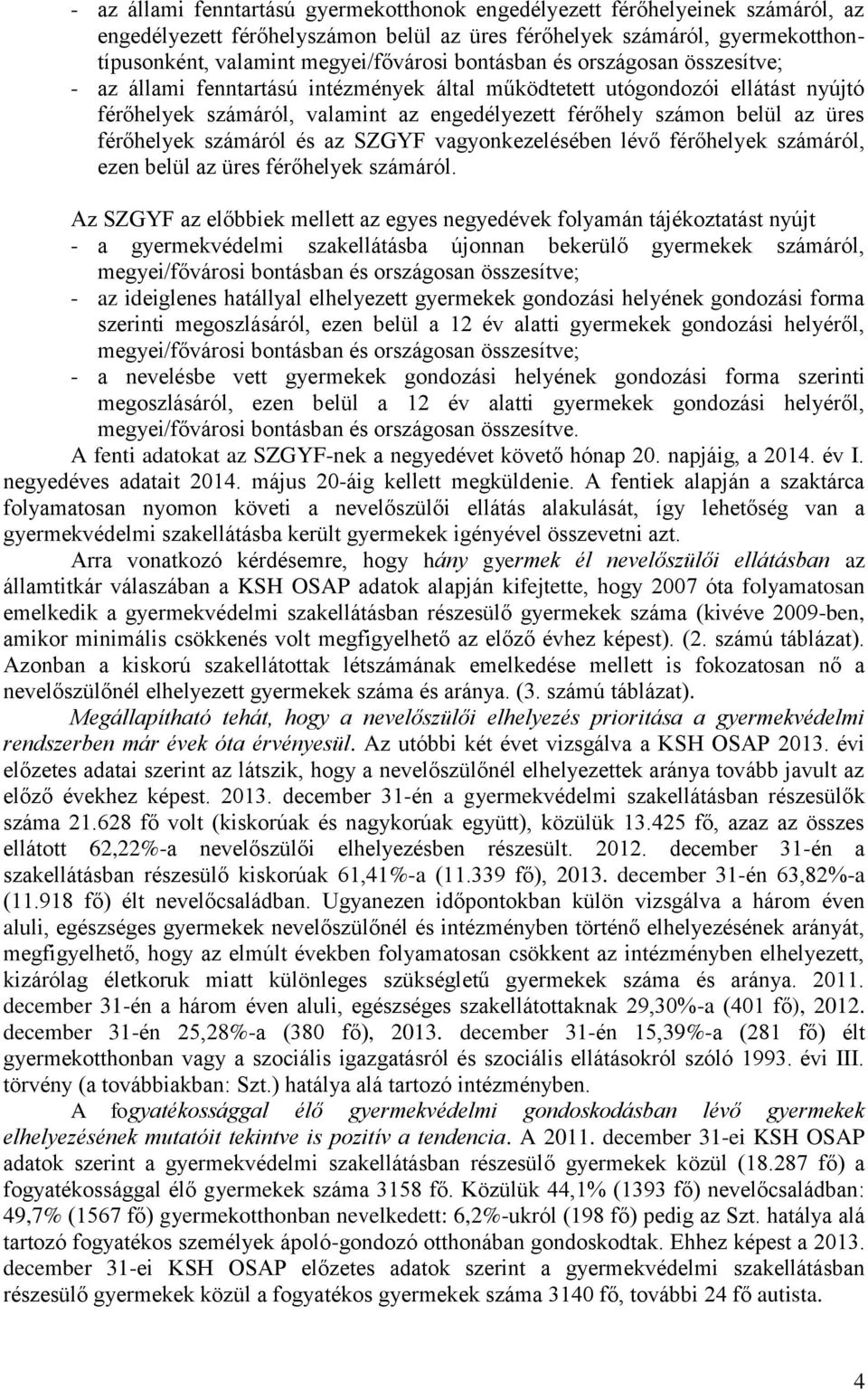 férőhelyek számáról és az SZGYF vagyonkezelésében lévő férőhelyek számáról, ezen belül az üres férőhelyek számáról.