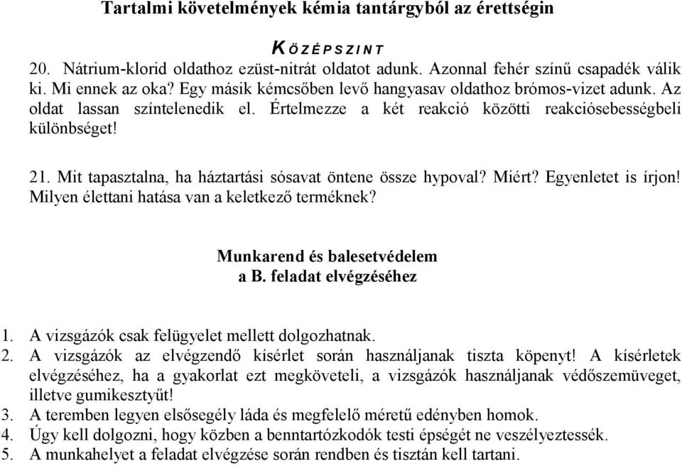 Milyen élettani hatása van a keletkező terméknek? Munkarend és balesetvédelem a B. feladat elvégzéséhez 1. A vizsgázók csak felügyelet mellett dolgozhatnak. 2.