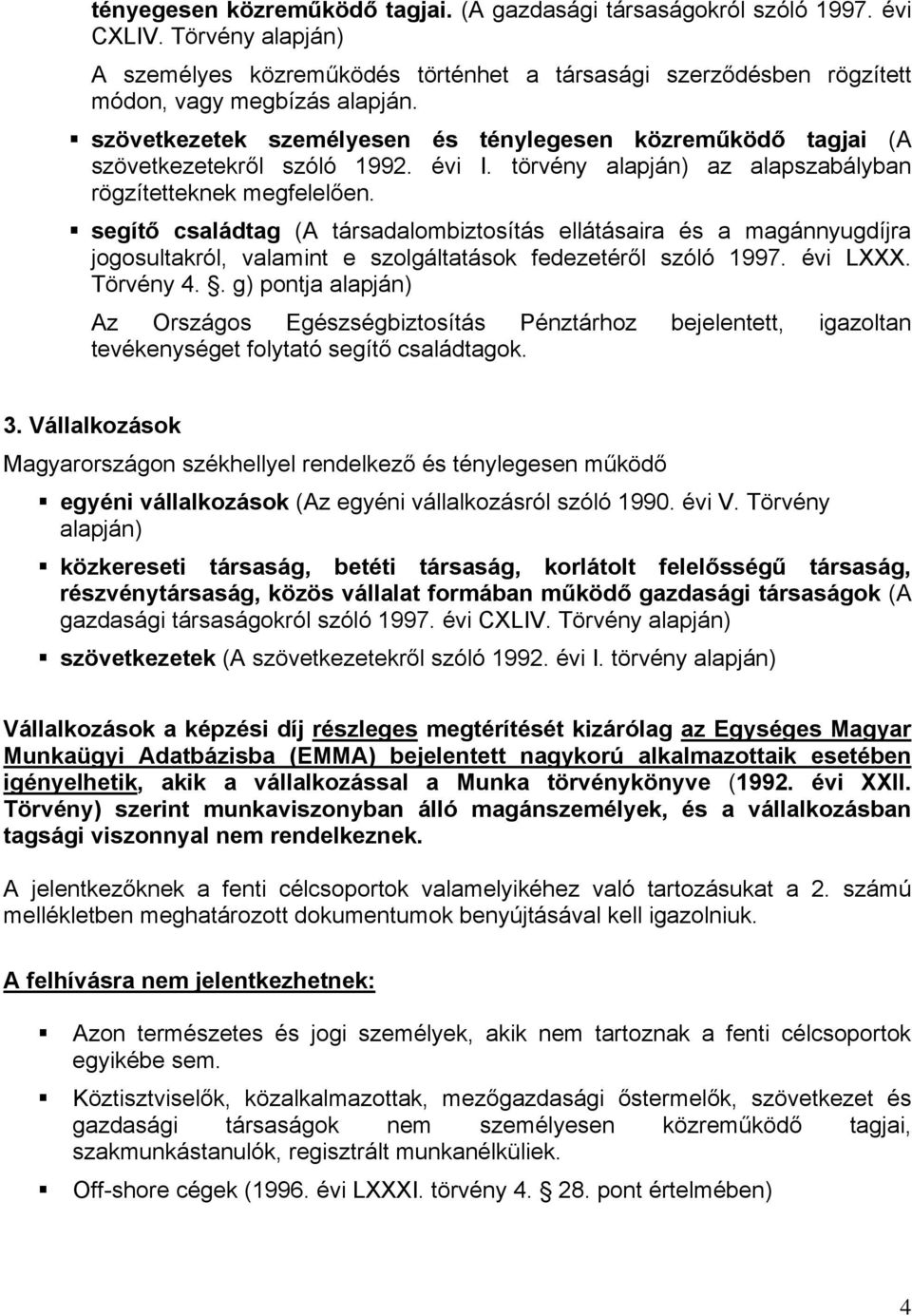 segítő családtag (A társadalombiztosítás ellátásaira és a magánnyugdíjra jogosultakról, valamint e szolgáltatások fedezetéről szóló 1997. évi LXXX. Törvény 4.