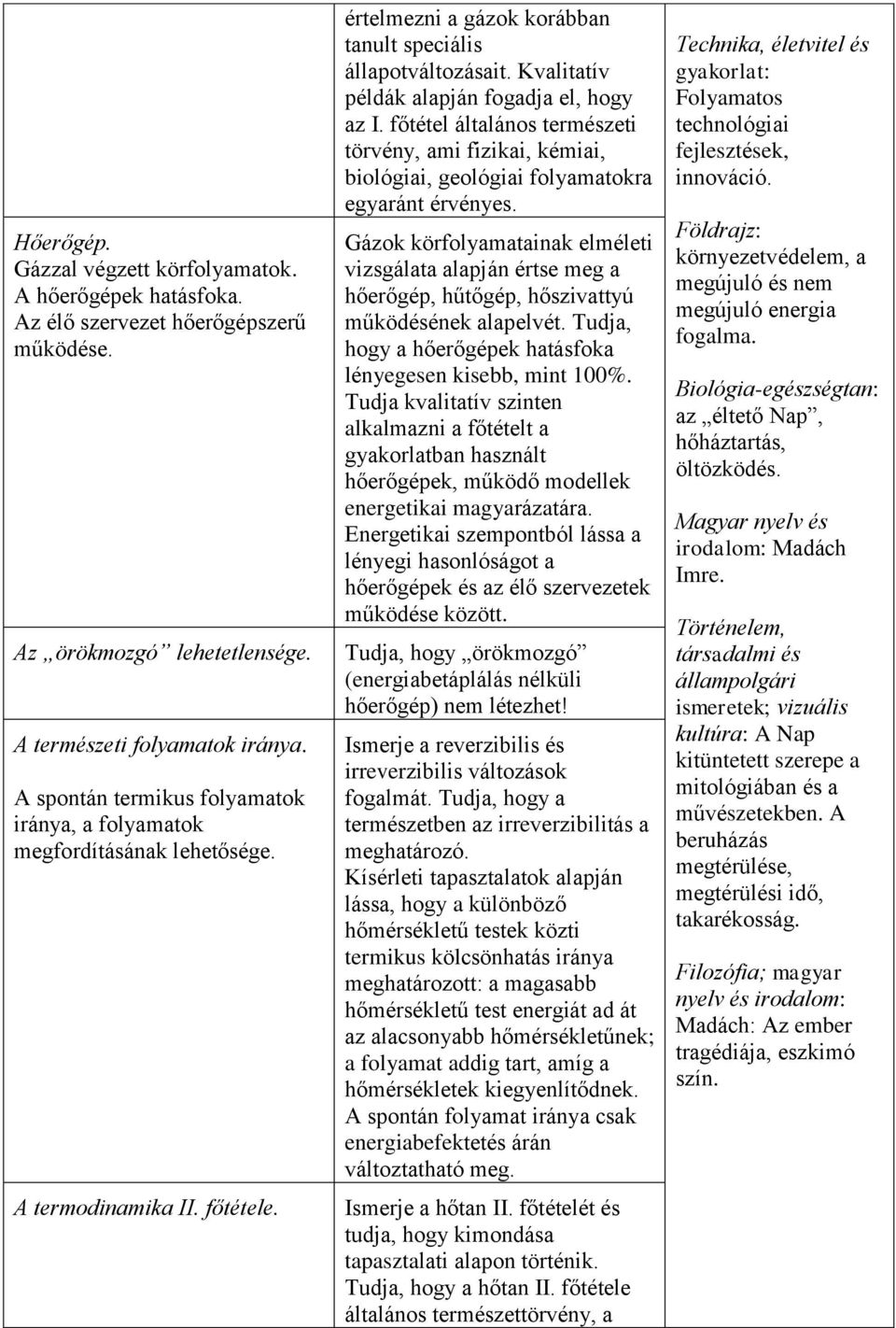 Kvalitatív példák alapján fogadja el, hogy az I. főtétel általános természeti törvény, ami fizikai, kémiai, biológiai, geológiai folyamatokra egyaránt érvényes.