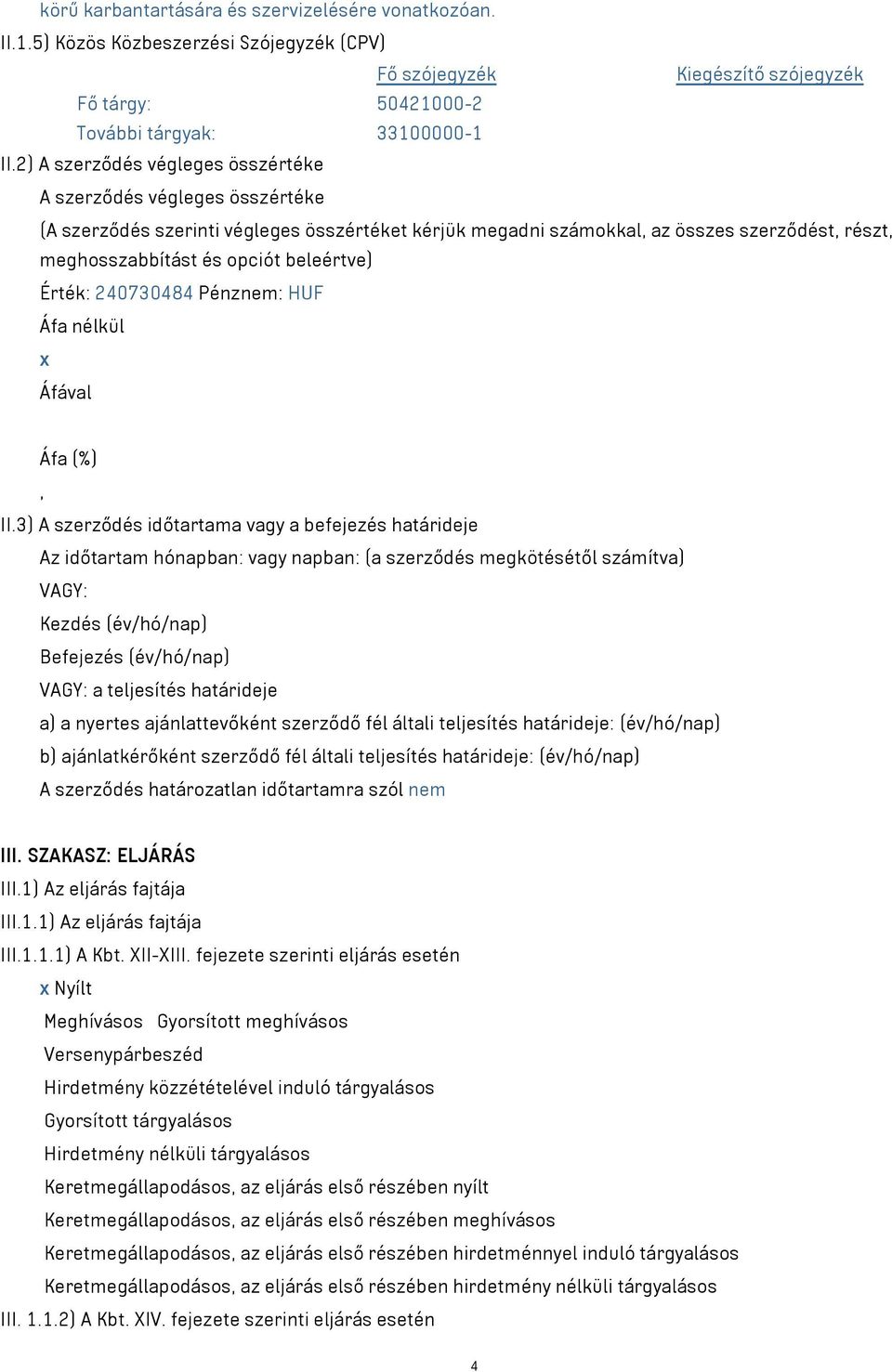 beleértve) Érték: 240730484 Pénznem: HUF Áfa nélkül x Áfával Áfa (%), II.