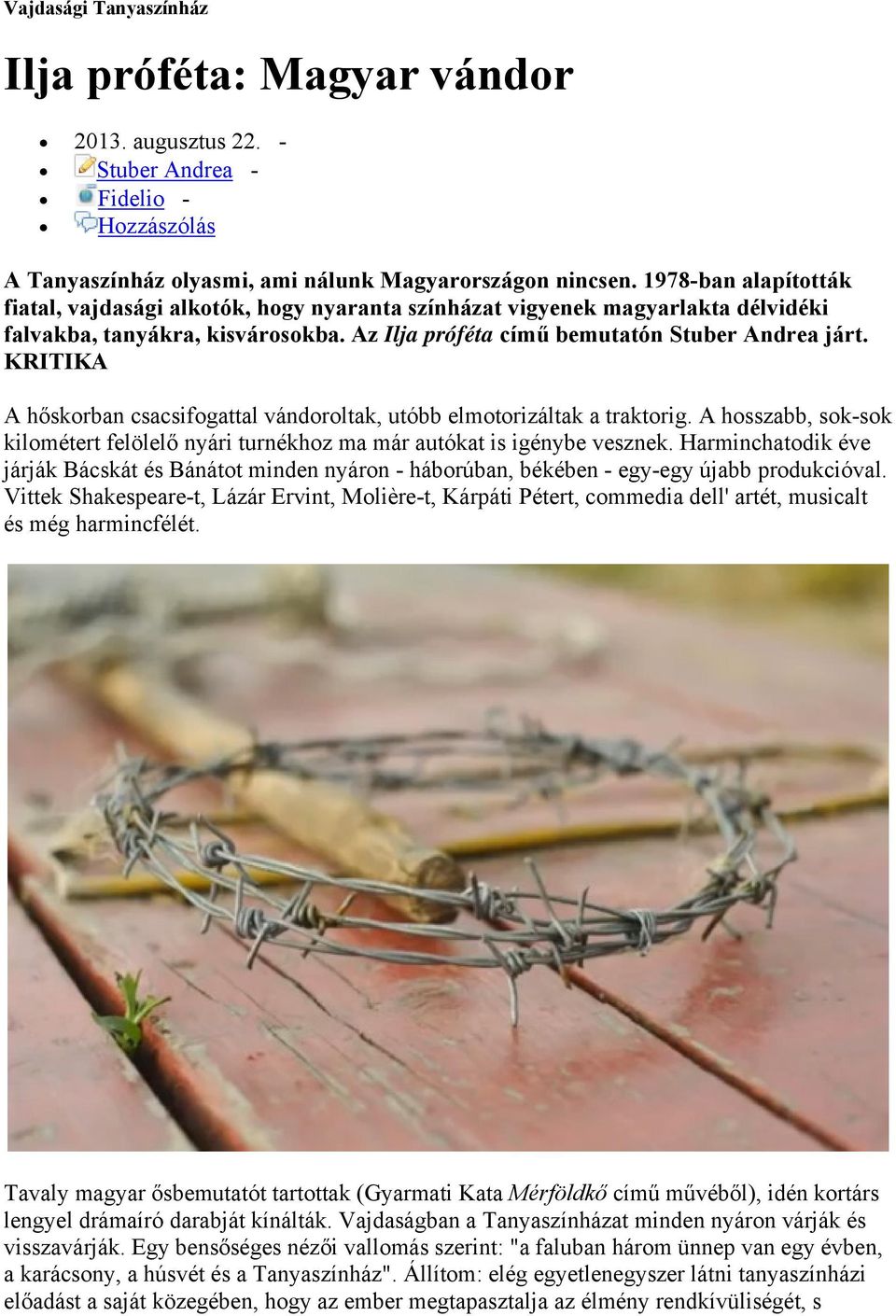 KRITIKA A hőskorban csacsifogattal vándoroltak, utóbb elmotorizáltak a traktorig. A hosszabb, sok-sok kilométert felölelő nyári turnékhoz ma már autókat is igénybe vesznek.