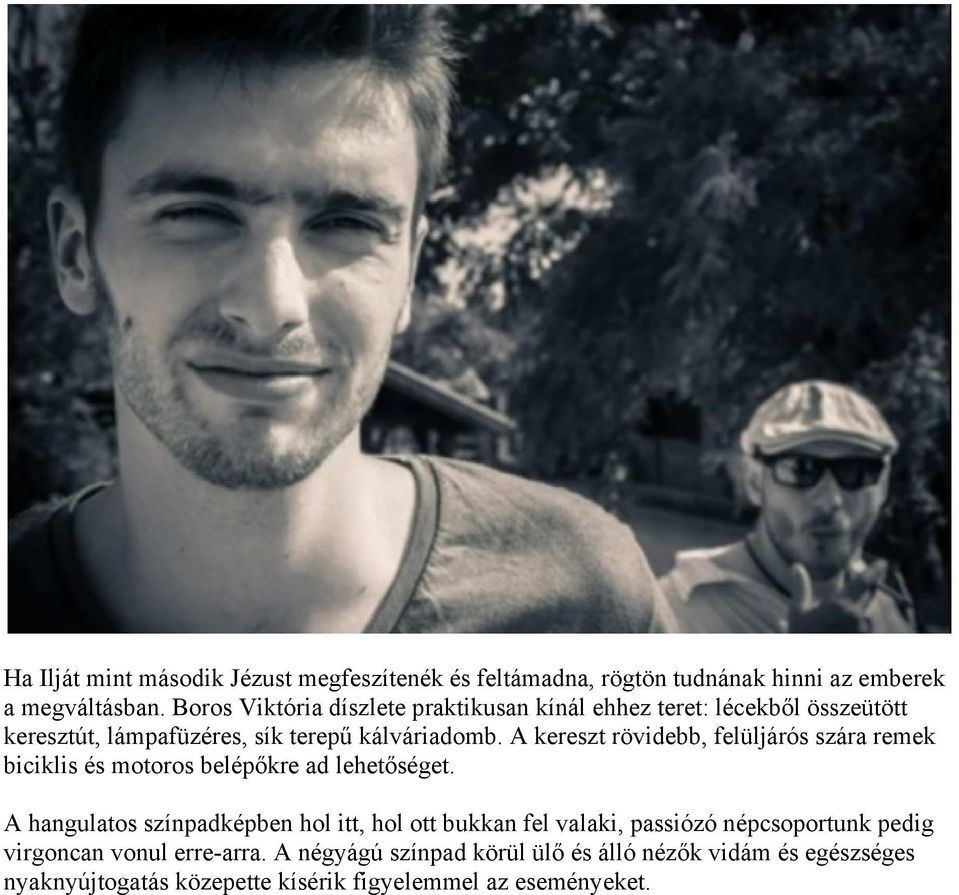 A kereszt rövidebb, felüljárós szára remek biciklis és motoros belépőkre ad lehetőséget.