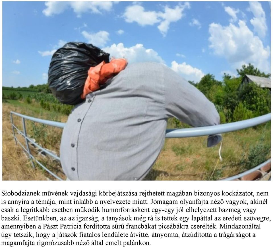 Esetünkben, az az igazság, a tanyások még rá is tettek egy lapáttal az eredeti szövegre, amennyiben a Pászt Patrícia fordította sűrű francbákat