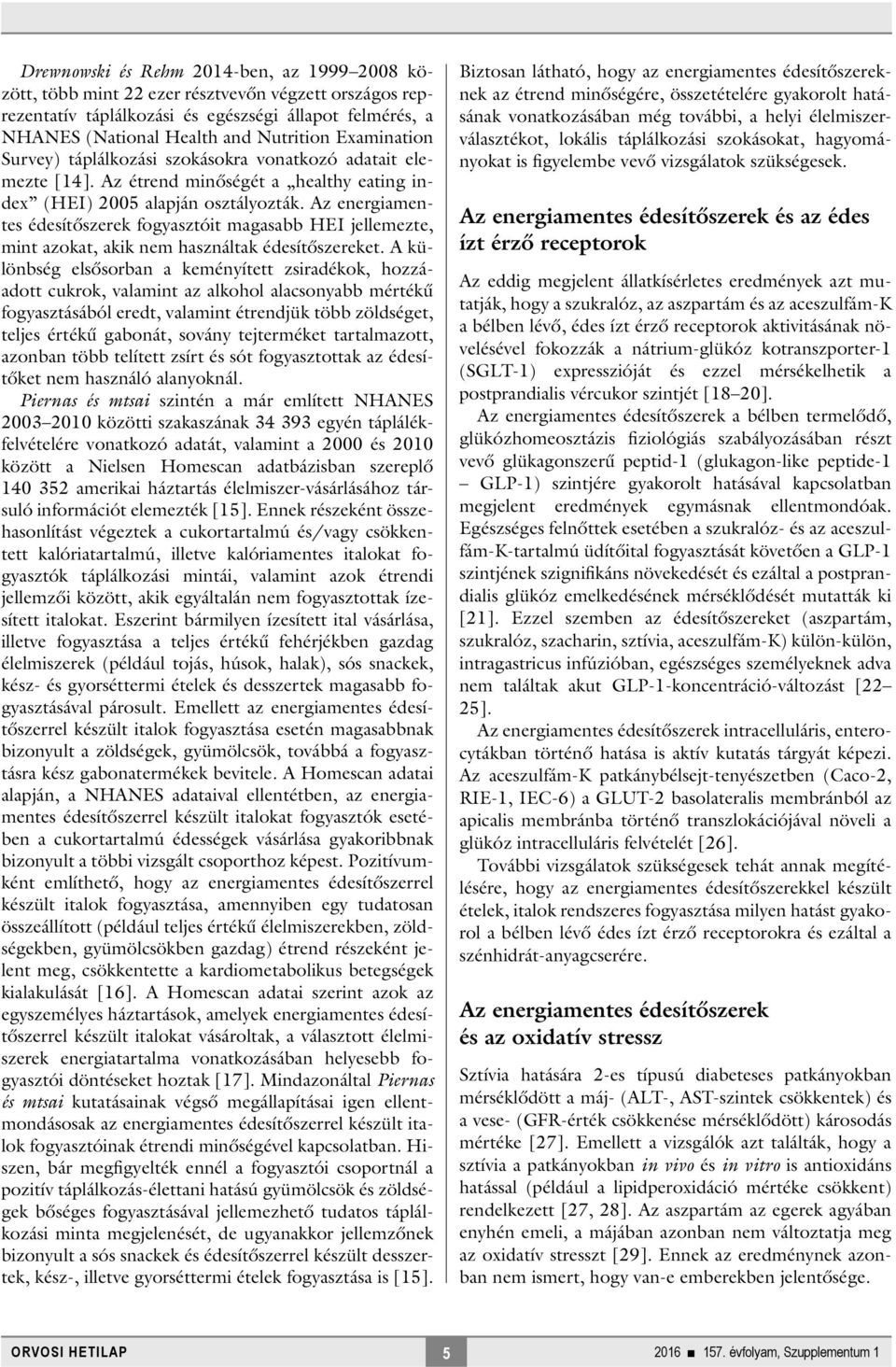 Az energiamentes édesítőszerek fogyasztóit magasabb HEI jellemezte, mint azokat, akik nem használtak édesítőszereket.