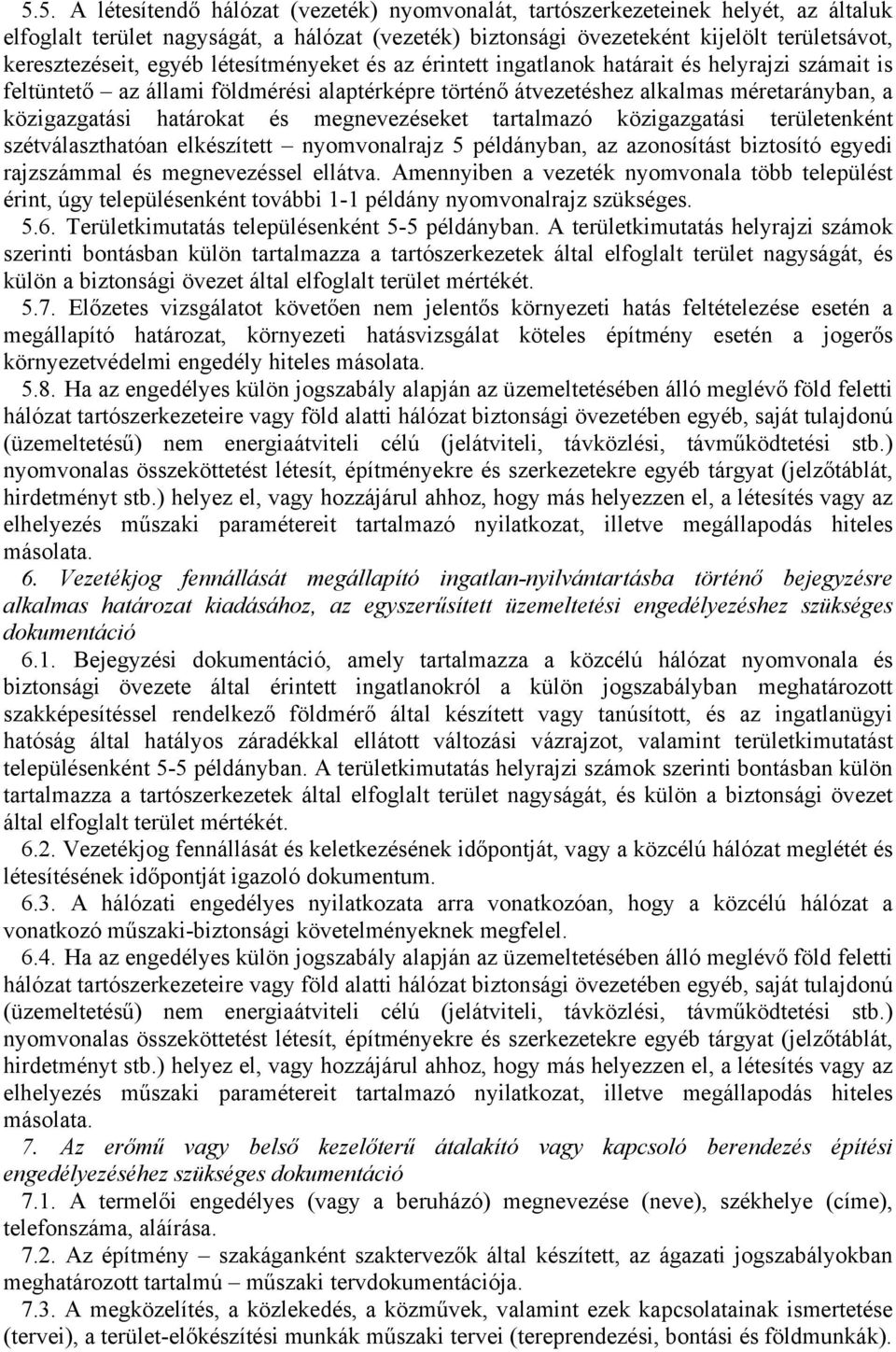 egyéb létesítményeket és az érintett ingatlanok határait és helyrajzi számait is feltüntető az állami földmérési alaptérképre történő átvezetéshez alkalmas méretarányban, a közigazgatási határokat és