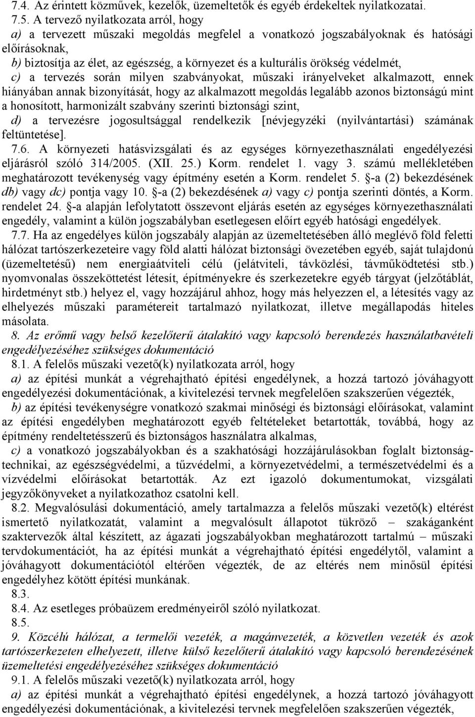 örökség védelmét, c) a tervezés során milyen szabványokat, műszaki irányelveket alkalmazott, ennek hiányában annak bizonyítását, hogy az alkalmazott megoldás legalább azonos biztonságú mint a