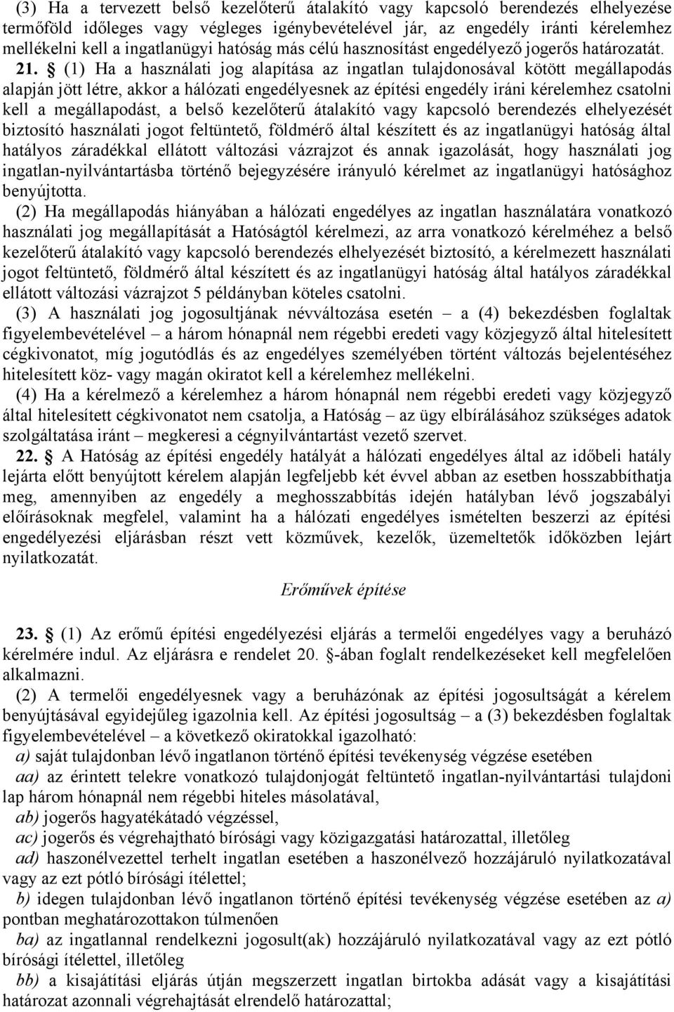 (1)24 Ha a használati jog alapítása az ingatlan tulajdonosával kötött megállapodás alapján jött létre, akkor a hálózati engedélyesnek az építési engedély iráni kérelemhez csatolni kell a