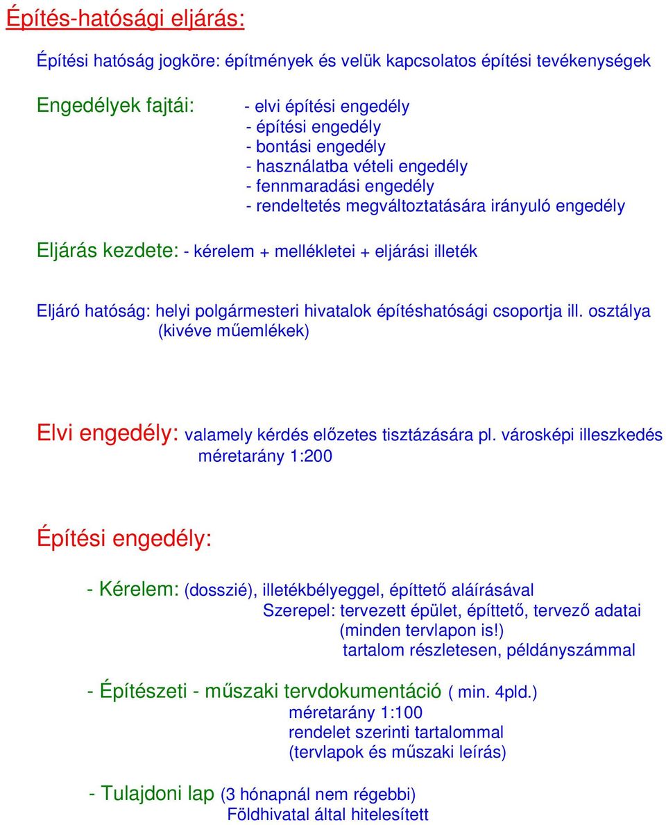 építéshatósági csoportja ill. osztálya (kivéve mőemlékek) Elvi engedély: valamely kérdés elızetes tisztázására pl.