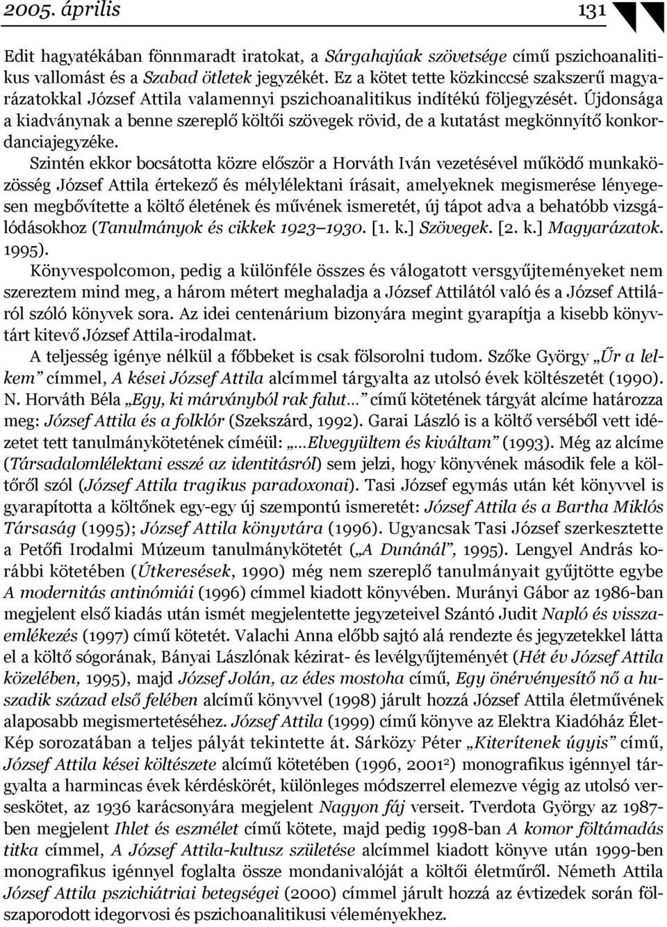 Újdonsága a kiadványnak a benne szereplő költői szövegek rövid, de a kutatást megkönnyítő konkordanciajegyzéke.