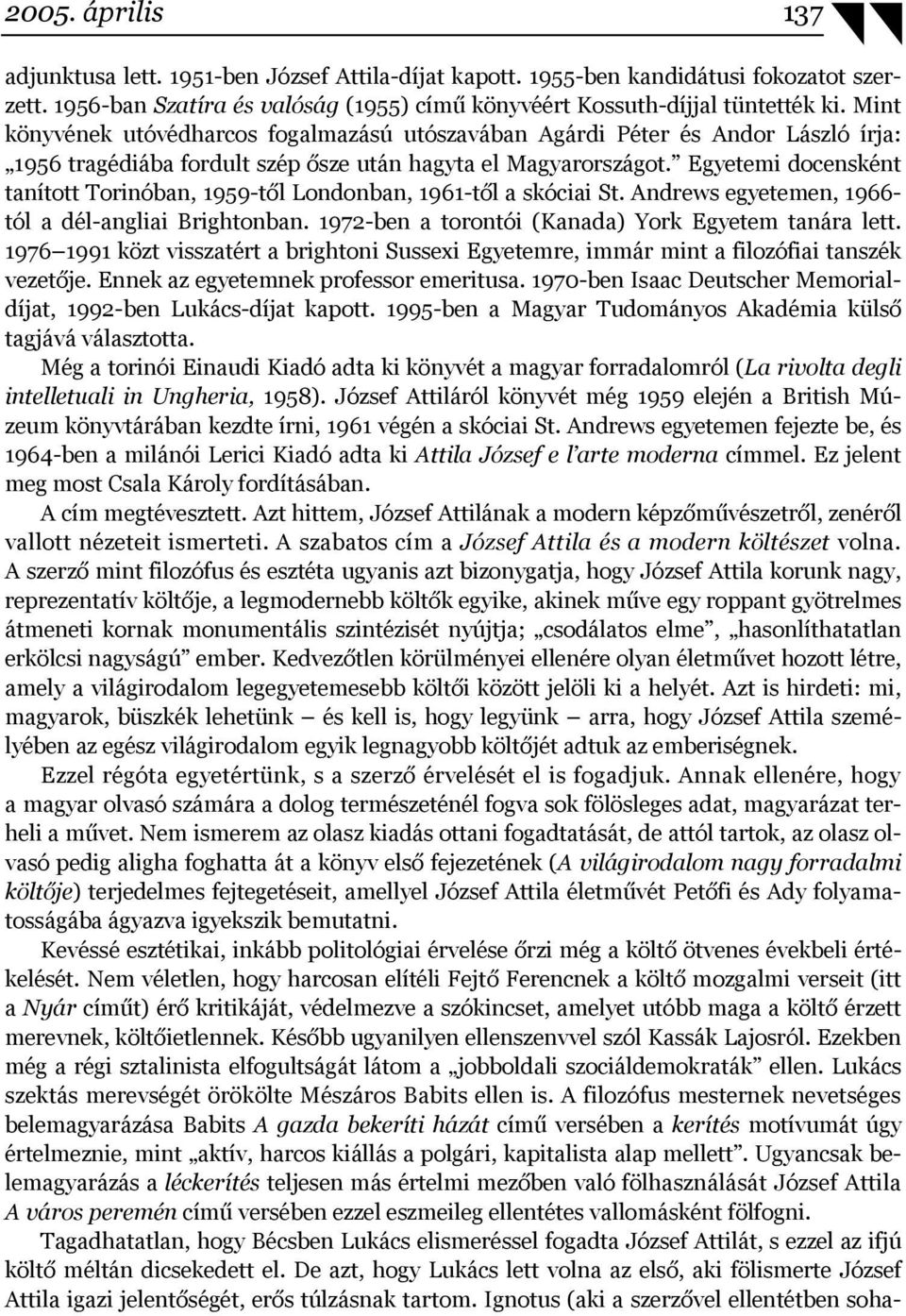 Egyetemi docensként tanított Torinóban, 1959-től Londonban, 1961-től a skóciai St. Andrews egyetemen, 1966- tól a dél-angliai Brightonban. 1972-ben a torontói (Kanada) York Egyetem tanára lett.