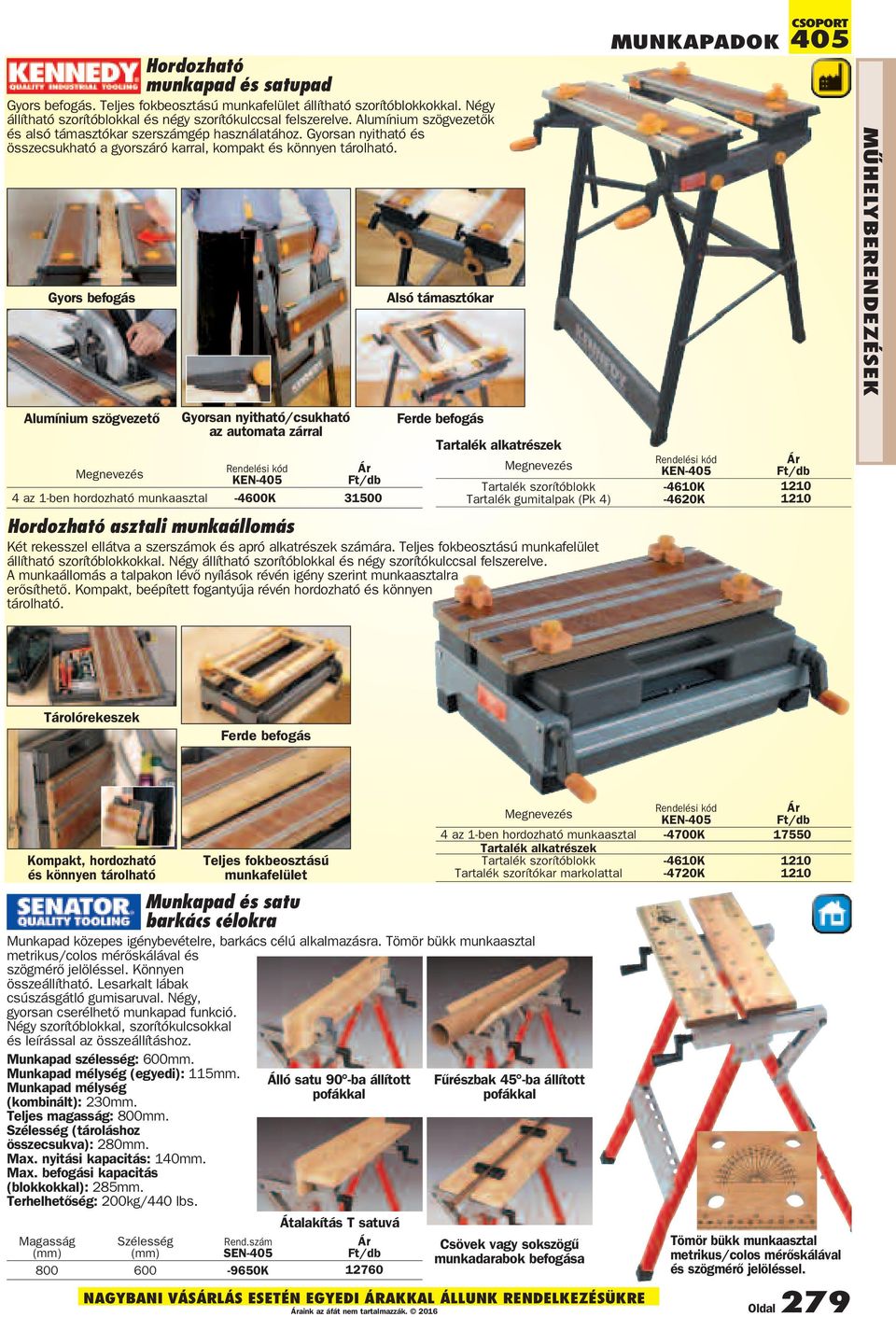 Gyors befogás Alsó támasztókar MUNKAPADOK 405 Alumínium szögvezető Gyorsan nyitható/csukható az automata zárral Megnevezés Rendelési kód KEN-405 4 az 1-ben hordozható munkaasztal -4600K 31500 Ferde