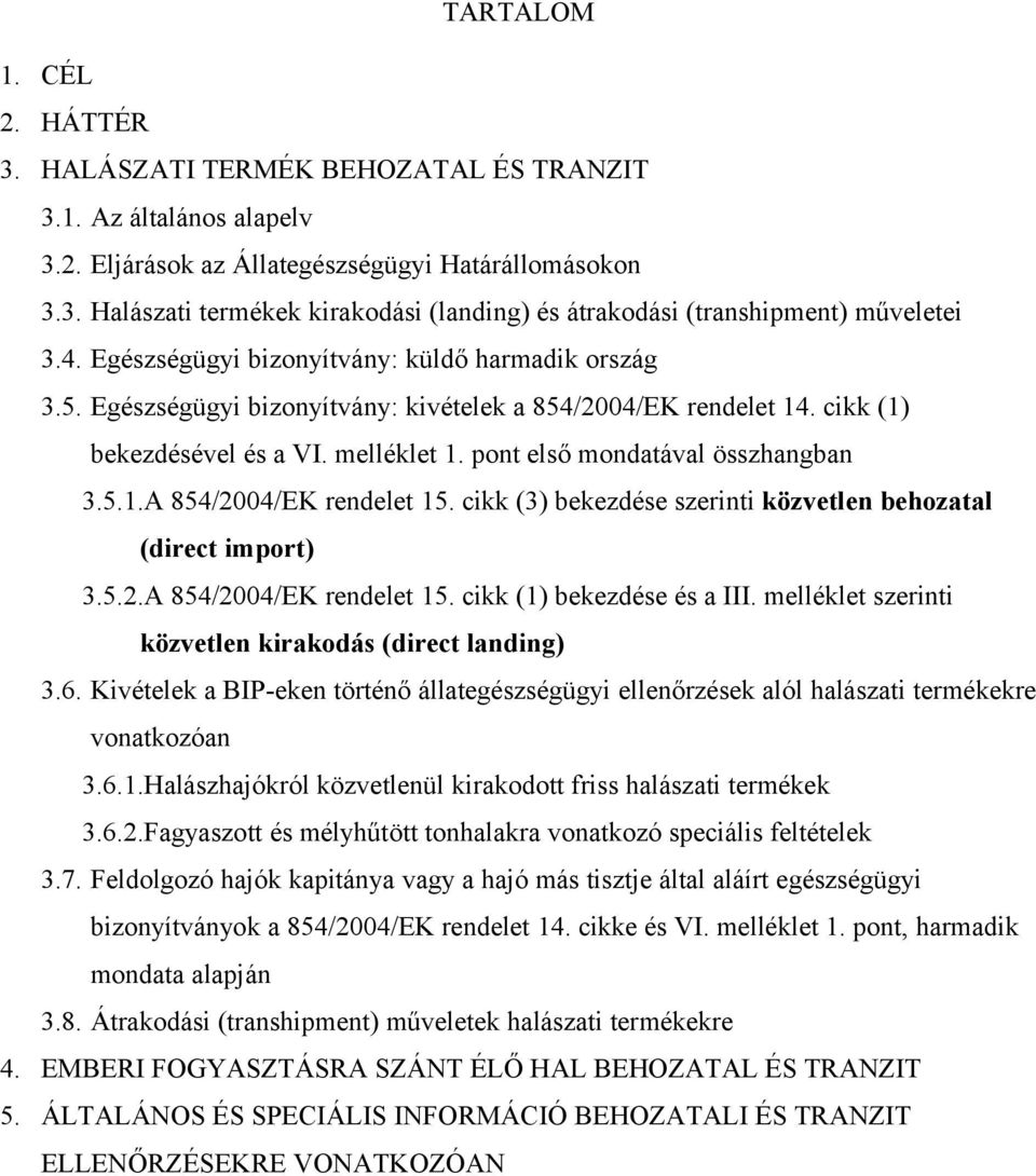 5.1.A 854/2004/EK rendelet 15. cikk (3) bekezdése szerinti közvetlen behozatal (direct import) 3.5.2.A 854/2004/EK rendelet 15. cikk (1) bekezdése és a III.