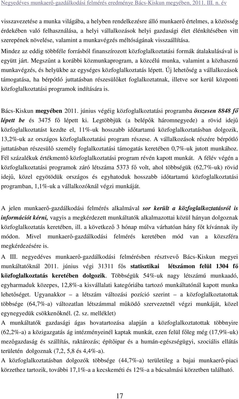 Megszűnt a korábbi közmunkaprogram, a közcélú munka, valamint a közhasznú munkavégzés, és helyükbe az egységes közfoglalkoztatás lépett.