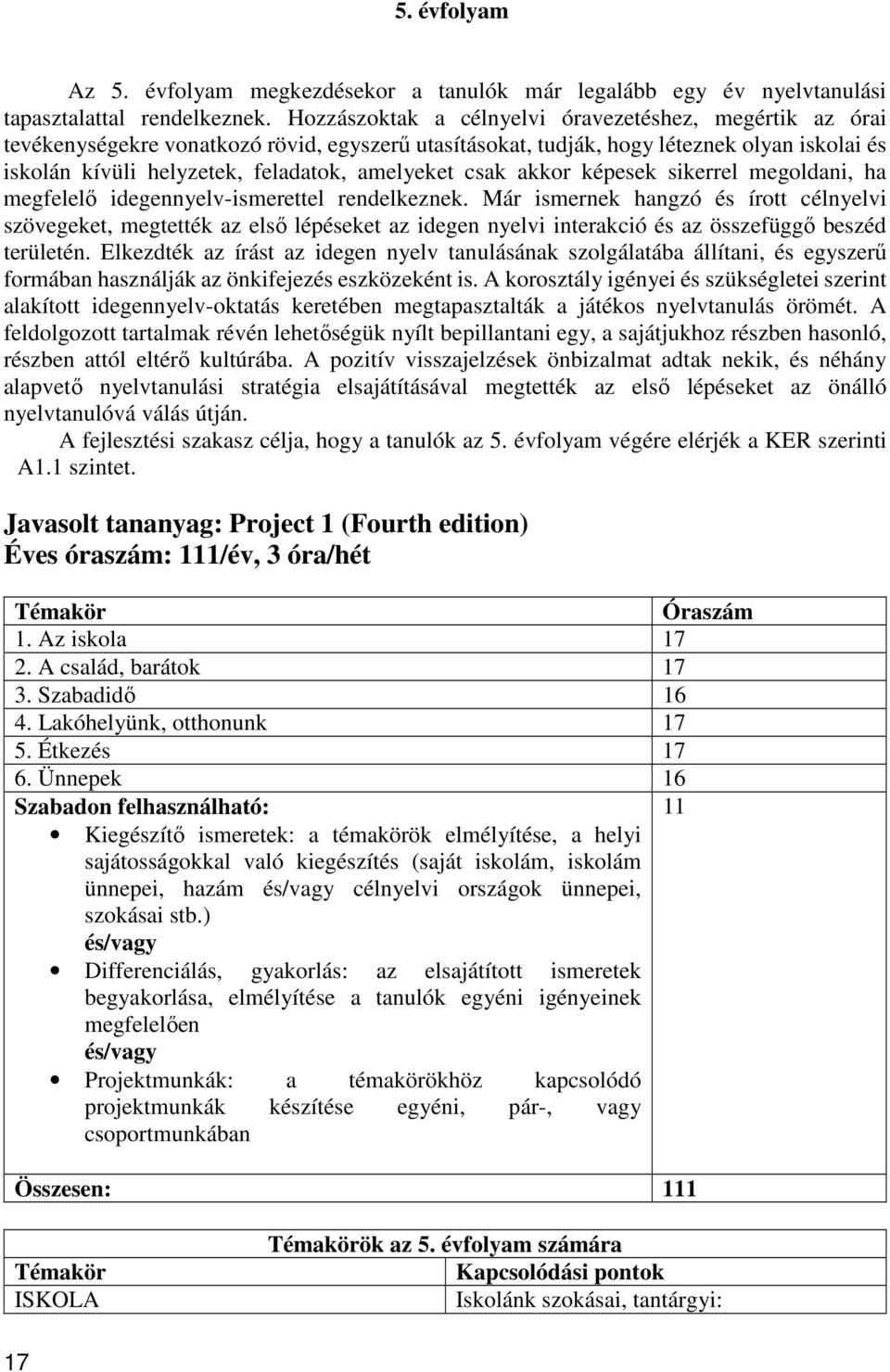 csak akkor képesek sikerrel megoldani, ha megfelelő idegennyelv-ismerettel rendelkeznek.