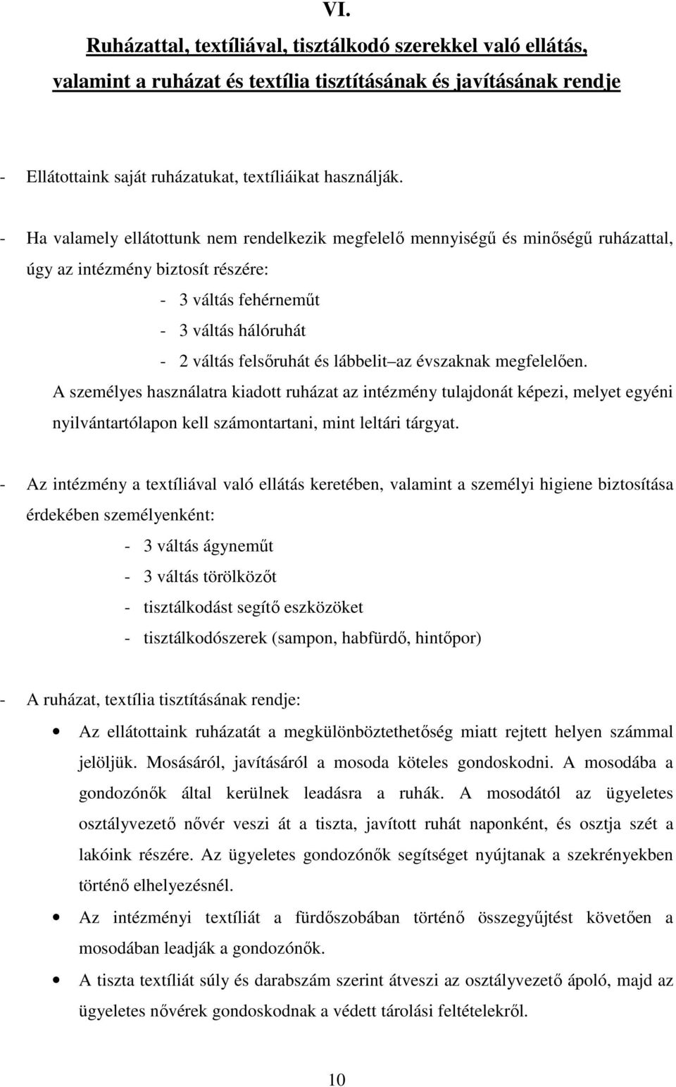 az évszaknak megfelelően. A személyes használatra kiadott ruházat az intézmény tulajdonát képezi, melyet egyéni nyilvántartólapon kell számontartani, mint leltári tárgyat.