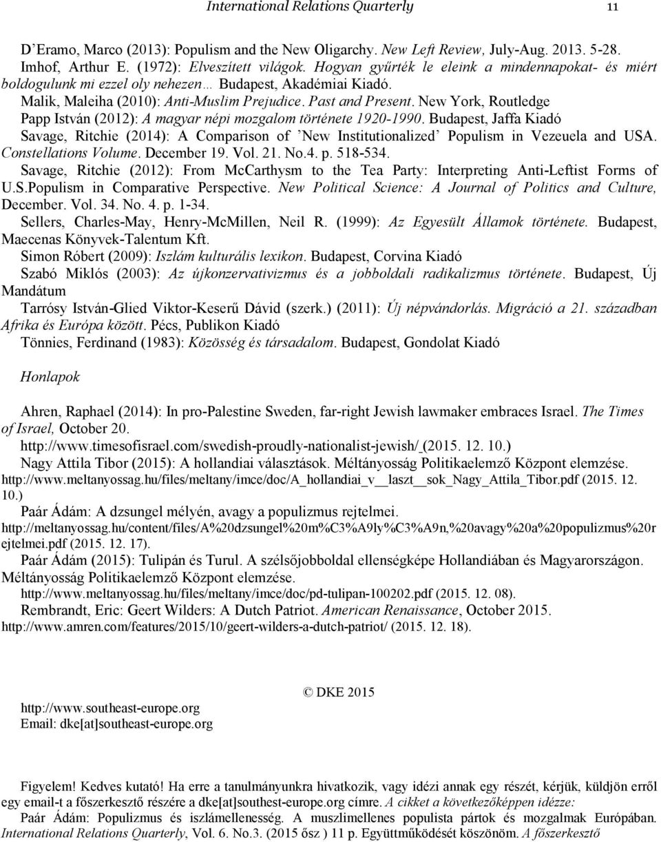 New York, Routledge Papp István (2012): A magyar népi mozgalom története 1920-1990. Budapest, Jaffa Kiadó Savage, Ritchie (2014): A Comparison of New Institutionalized Populism in Vezeuela and USA.