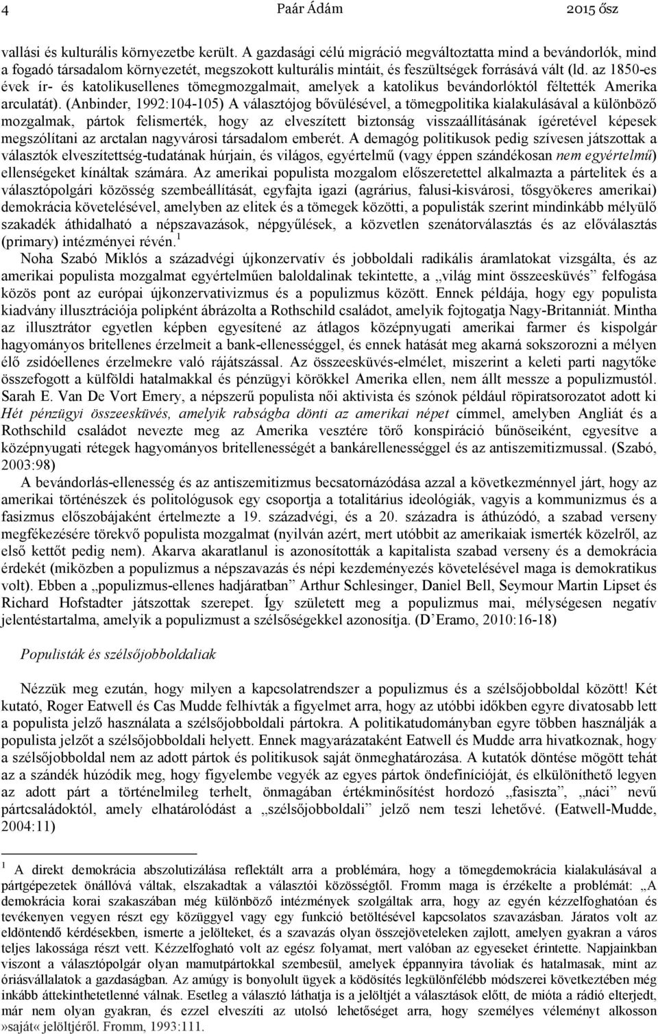 az 1850-es évek ír- és katolikusellenes tömegmozgalmait, amelyek a katolikus bevándorlóktól féltették Amerika arculatát).