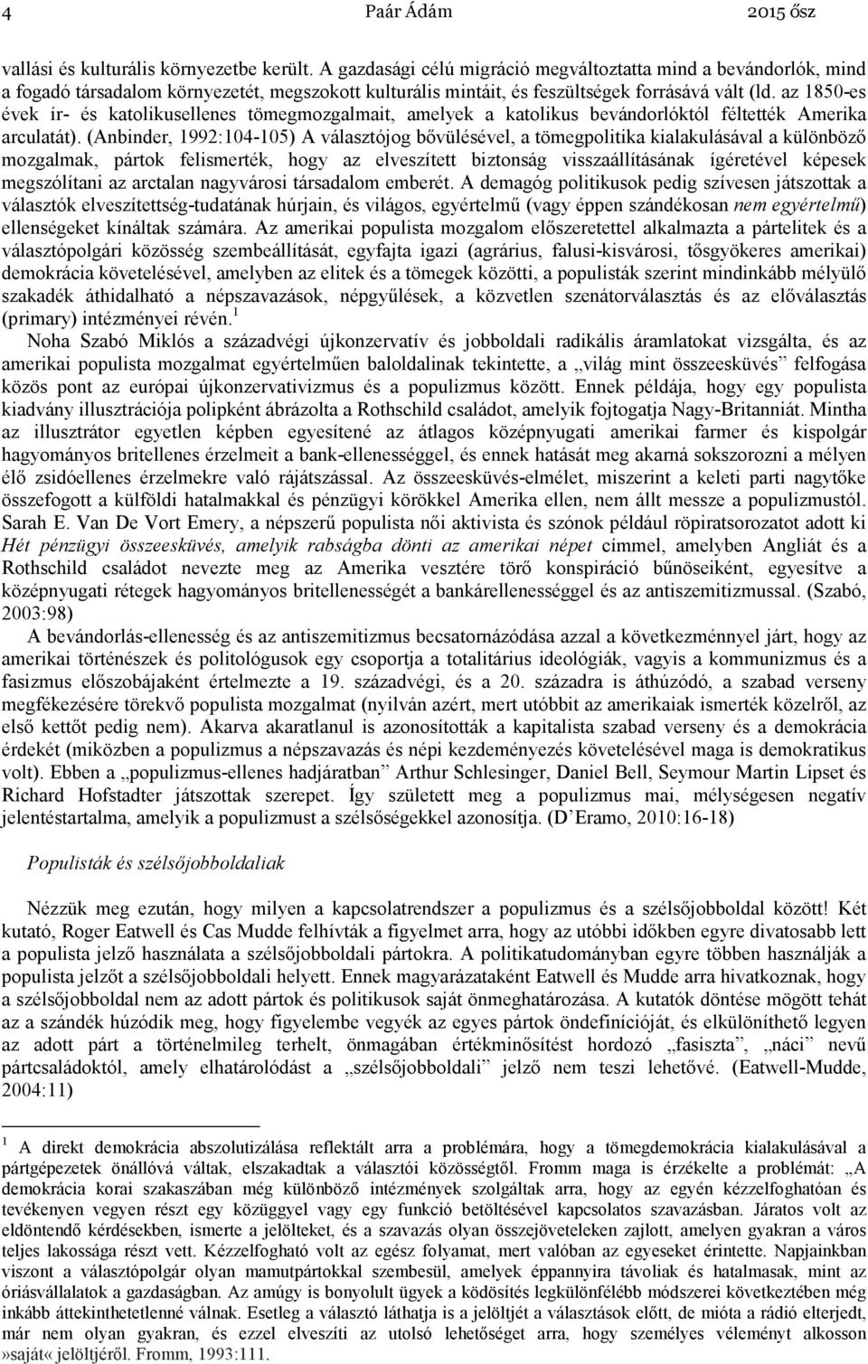 az 1850-es évek ír- és katolikusellenes tömegmozgalmait, amelyek a katolikus bevándorlóktól féltették Amerika arculatát).