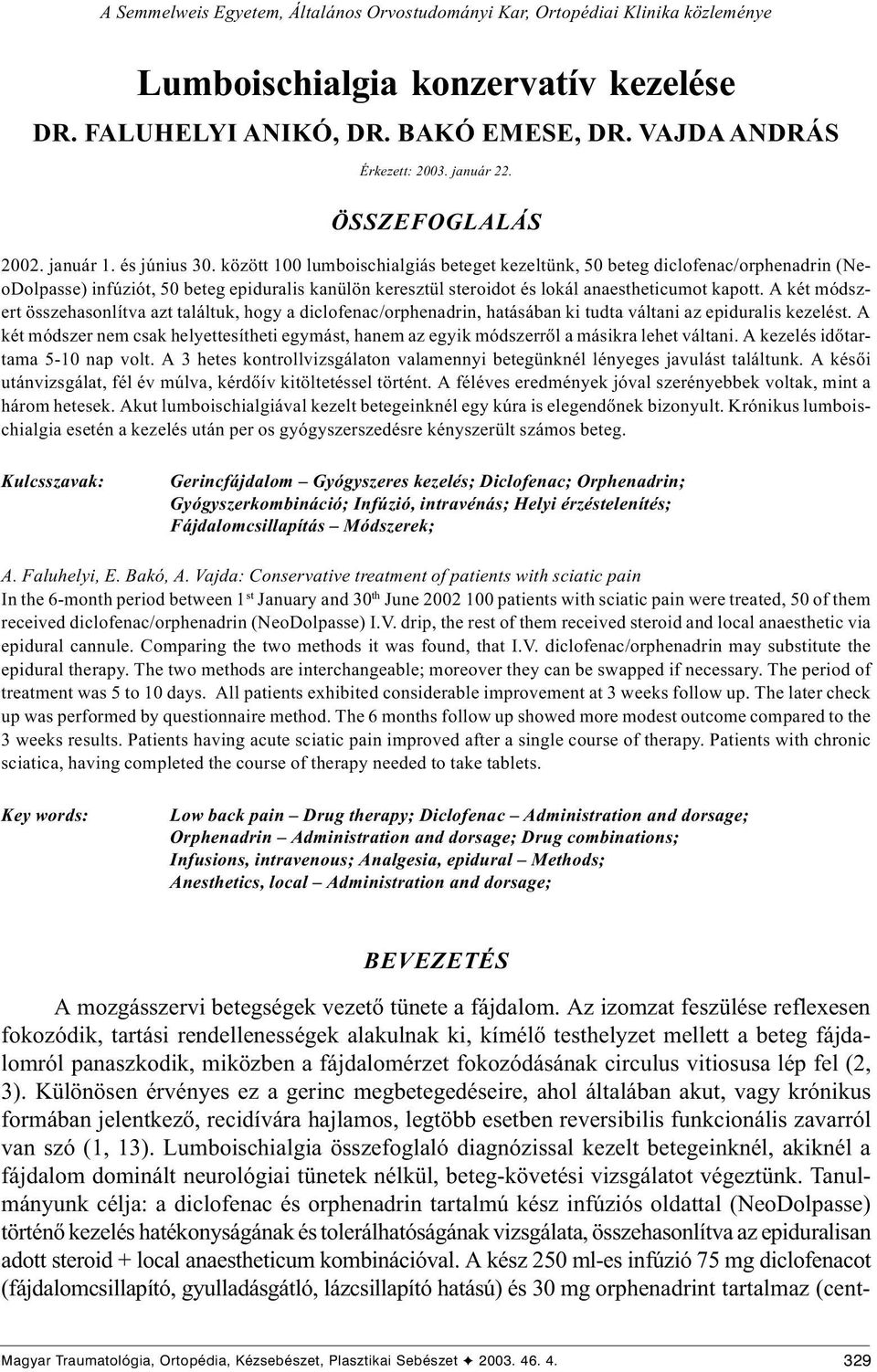 A két módszert összehasonlítva azt találtuk, hogy a diclofenac/, hatásában ki tudta váltani az kezelést.