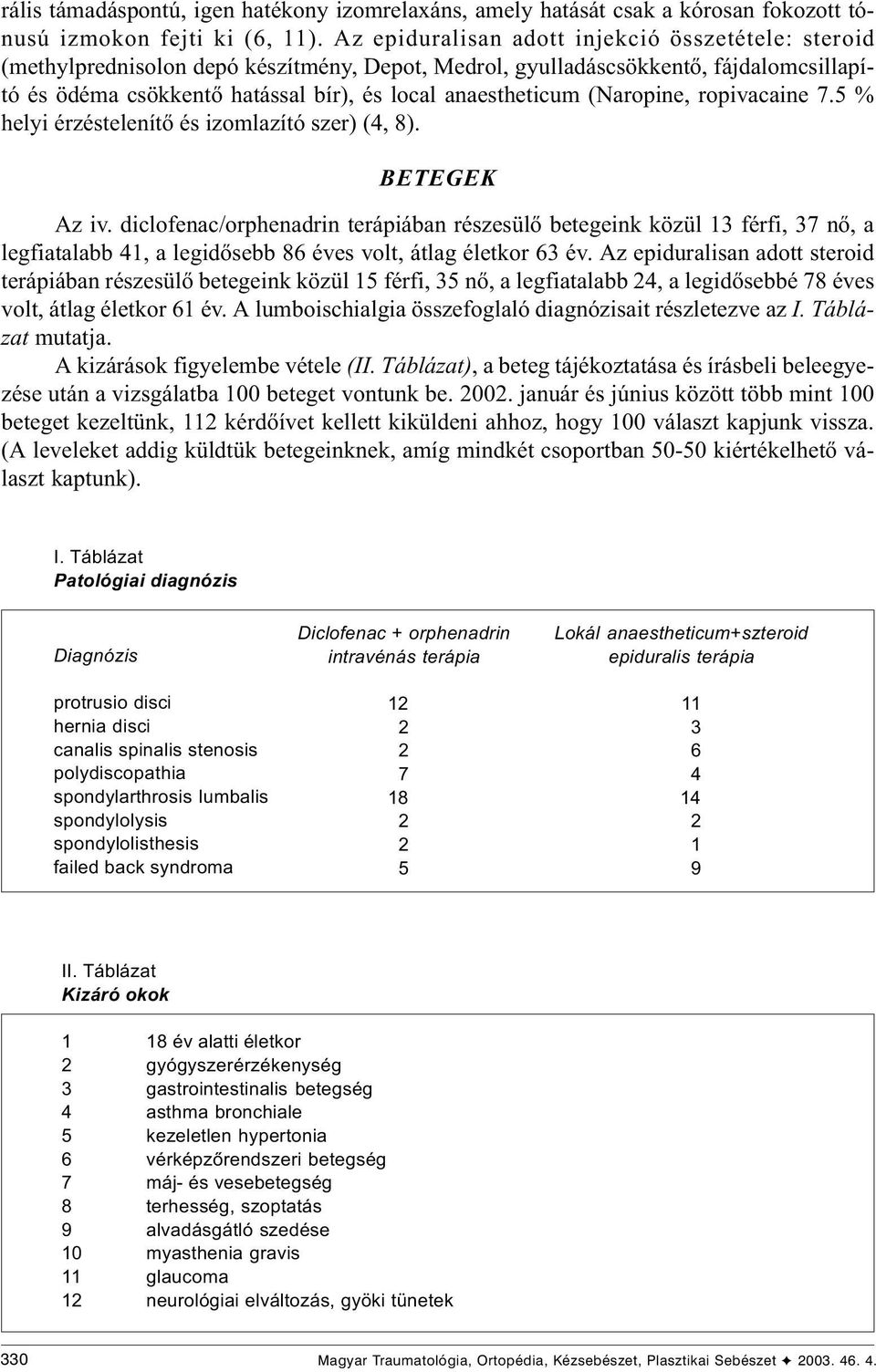 ropivacaine 7.5 % helyi érzéstelenítõ és izomlazító szer) (4, 8). BETEGEK Az iv.