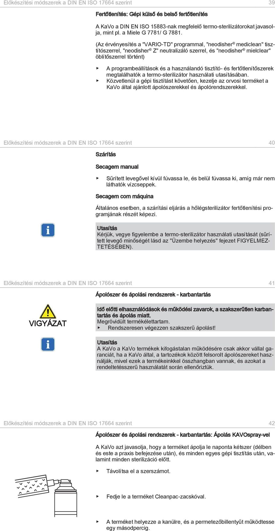 (Az érvényesítés a "VARIO-TD" programmal, "neodisher mediclean" tisztítószerrel, "neodisher Z" neutralizáló szerrel, és "neodisher mielclear" öblítőszerrel történt) A programbeállítások és a