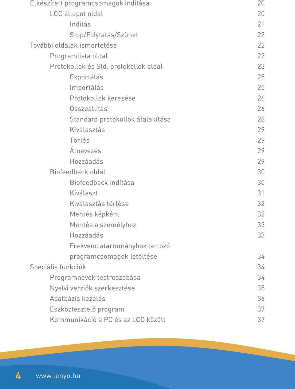 Biofeedback oldal 30 Biofeedback indítása 30 Kiválaszt 31 Kiválasztás törlése 32 Mentés képként 32 Mentés a személyhez 33 Hozzáadás 33 Frekvenciatartományhoz tartozó