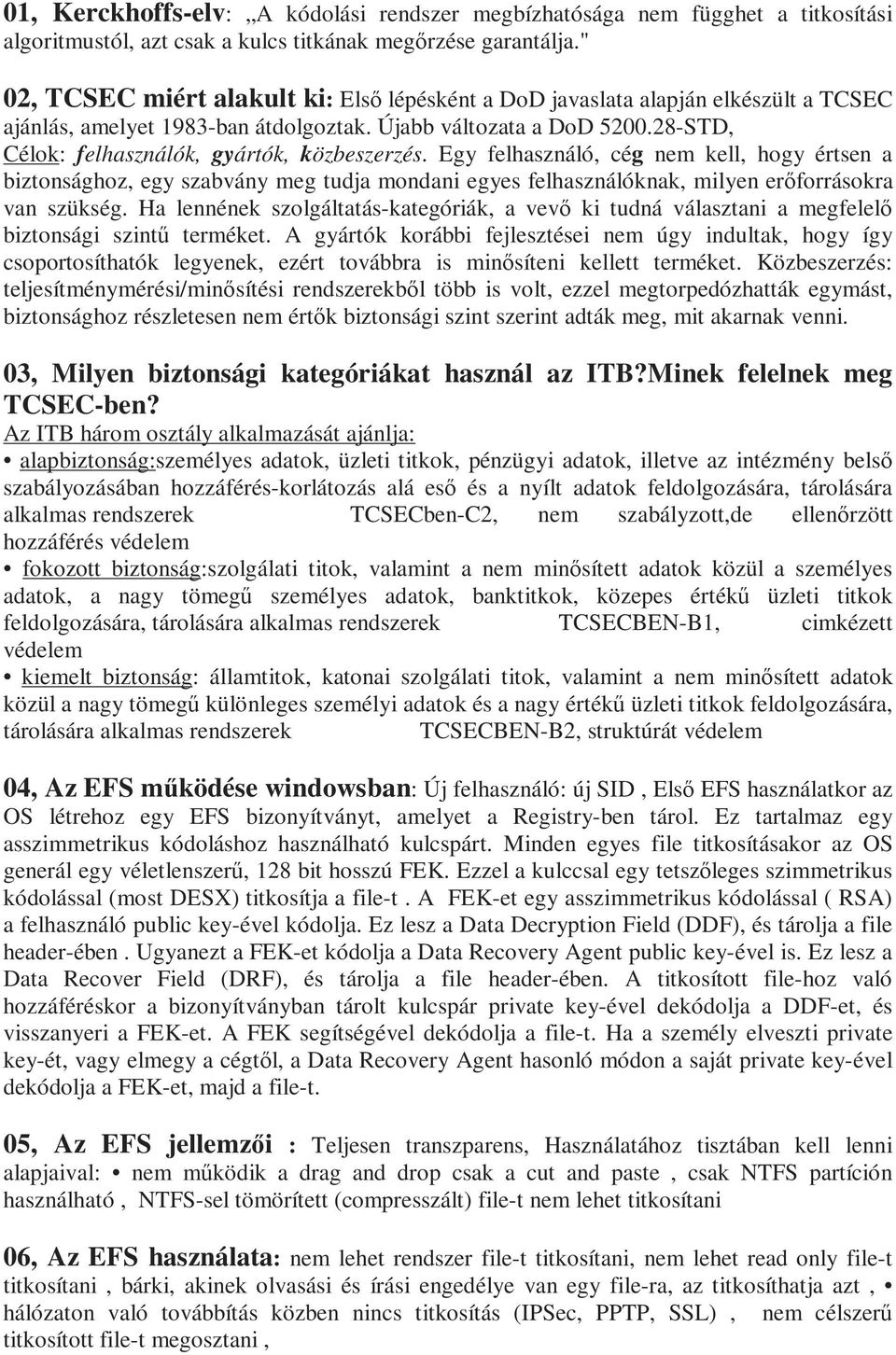 28-STD, Célok: felhasználók, gyártók, közbeszerzés. Egy felhasználó, cég nem kell, hogy értsen a biztonsághoz, egy szabvány meg tudja mondani egyes felhasználóknak, milyen erıforrásokra van szükség.