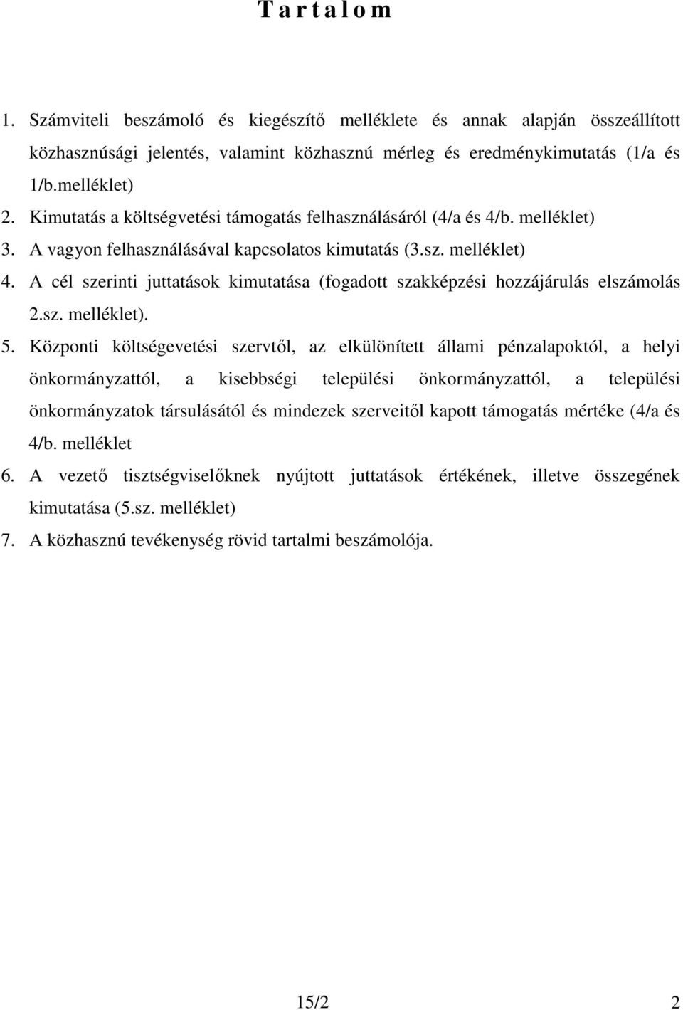 A cél szerinti juttatások kimutatása (fogadott szakképzési hozzájárulás elszámolás 2.sz. melléklet). 5.