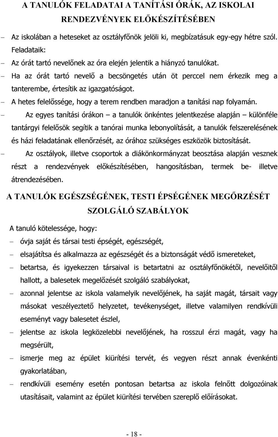 A hetes felelőssége, hogy a terem rendben maradjon a tanítási nap folyamán.