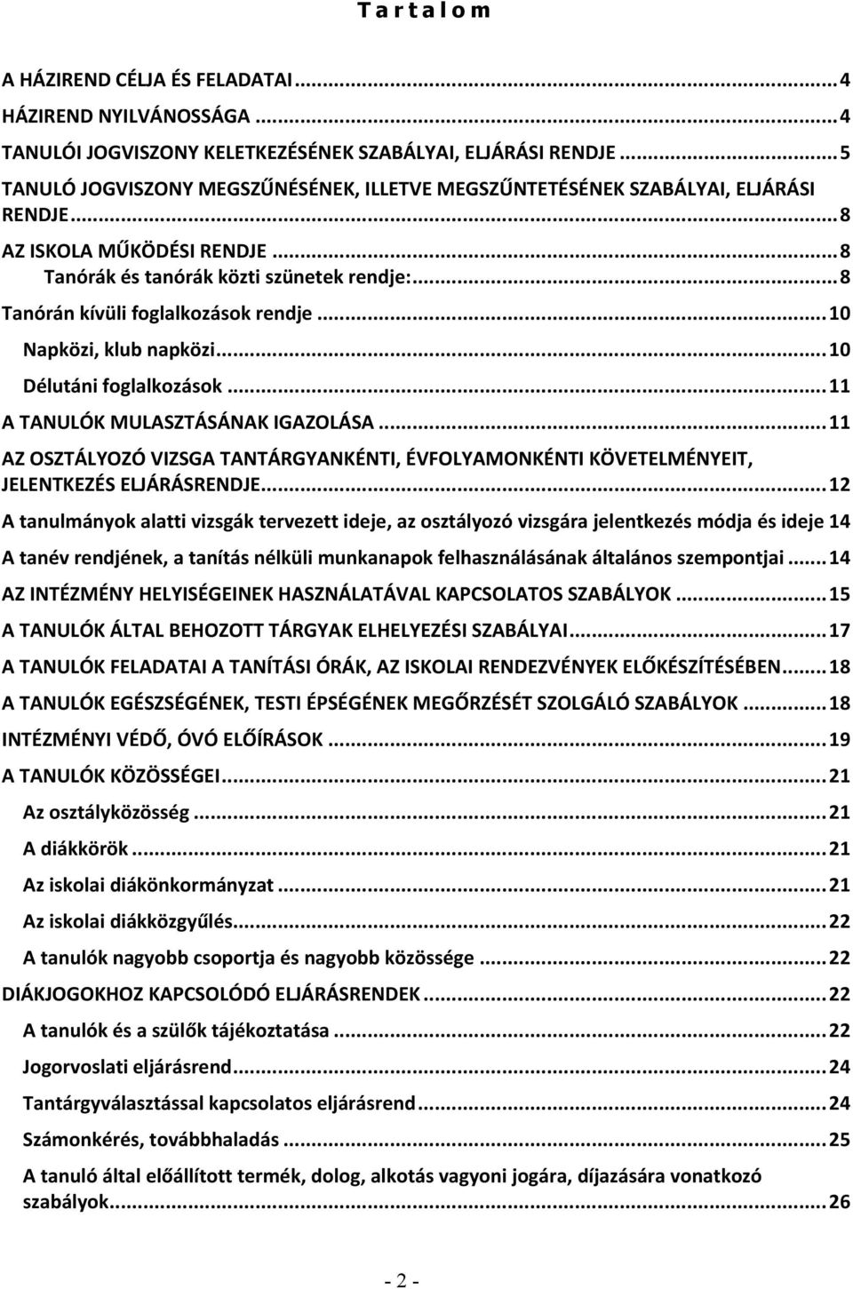 .. 8 Tanórán kívüli foglalkozások rendje... 10 Napközi, klub napközi... 10 Délutáni foglalkozások... 11 A TANULÓK MULASZTÁSÁNAK IGAZOLÁSA.