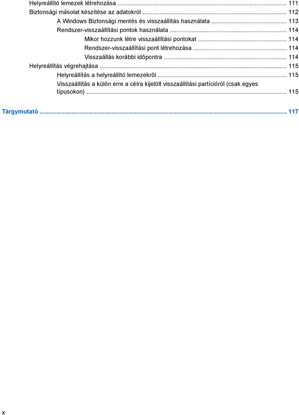 .. 114 Mikor hozzunk létre visszaállítási pontokat... 114 Rendszer-visszaállítási pont létrehozása... 114 Visszaállás korábbi időpontra.