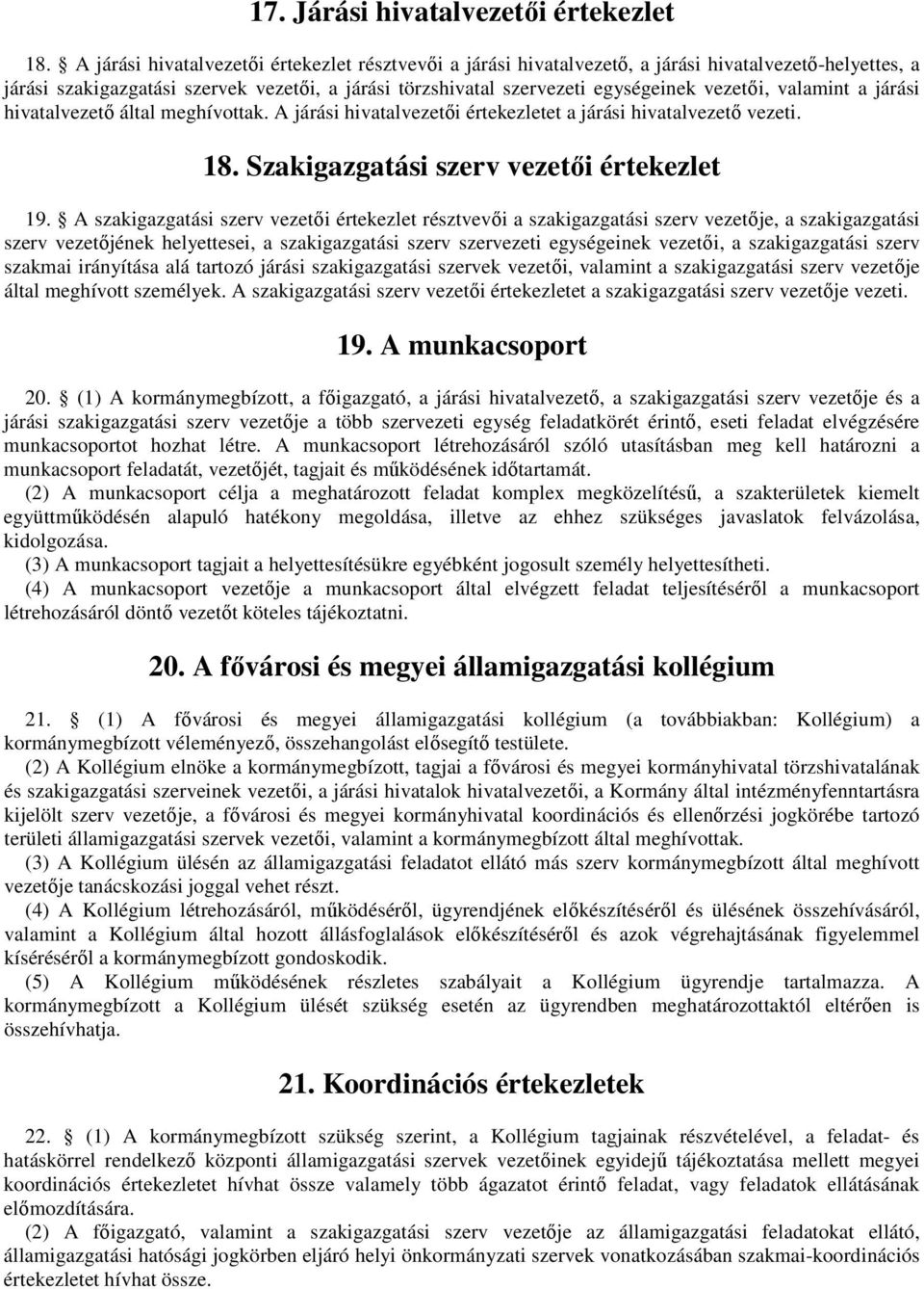 valamint a járási hivatalvezető által meghívottak. A járási hivatalvezetői értekezletet a járási hivatalvezető vezeti. 18. Szakigazgatási szerv vezetői értekezlet 19.