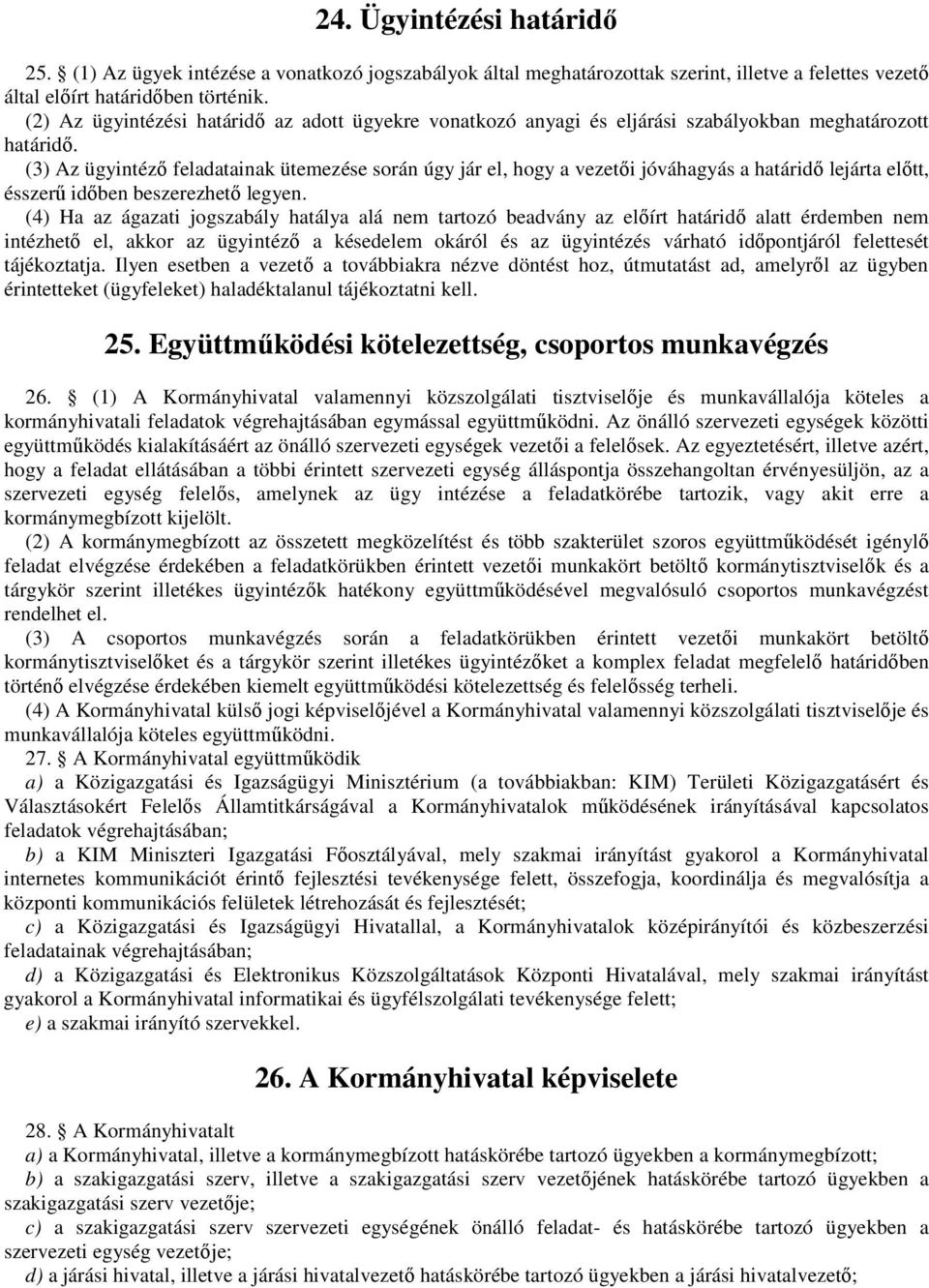 (3) Az ügyintéző feladatainak ütemezése során úgy jár el, hogy a vezetői jóváhagyás a határidő lejárta előtt, ésszerű időben beszerezhető legyen.