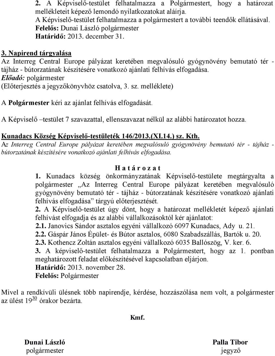 . 3. Napirend tárgyalása Az Interreg Central Europe pályázat keretében megvalósuló gyógynövény bemutató tér - tájház - bútorzatának készítésére vonatkozó ajánlati felhívás elfogadása.