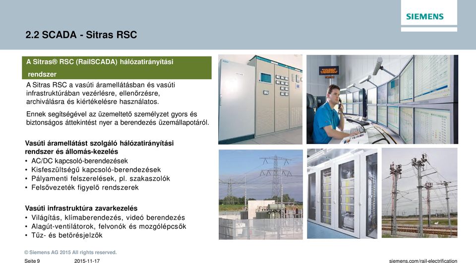 Vasúti áramellátást szolgáló hálózatirányítási rendszer és állomás-kezelés AC/DC kapcsoló-berendezések Kisfeszültségű kapcsoló-berendezések Pályamenti felszerelések, pl.