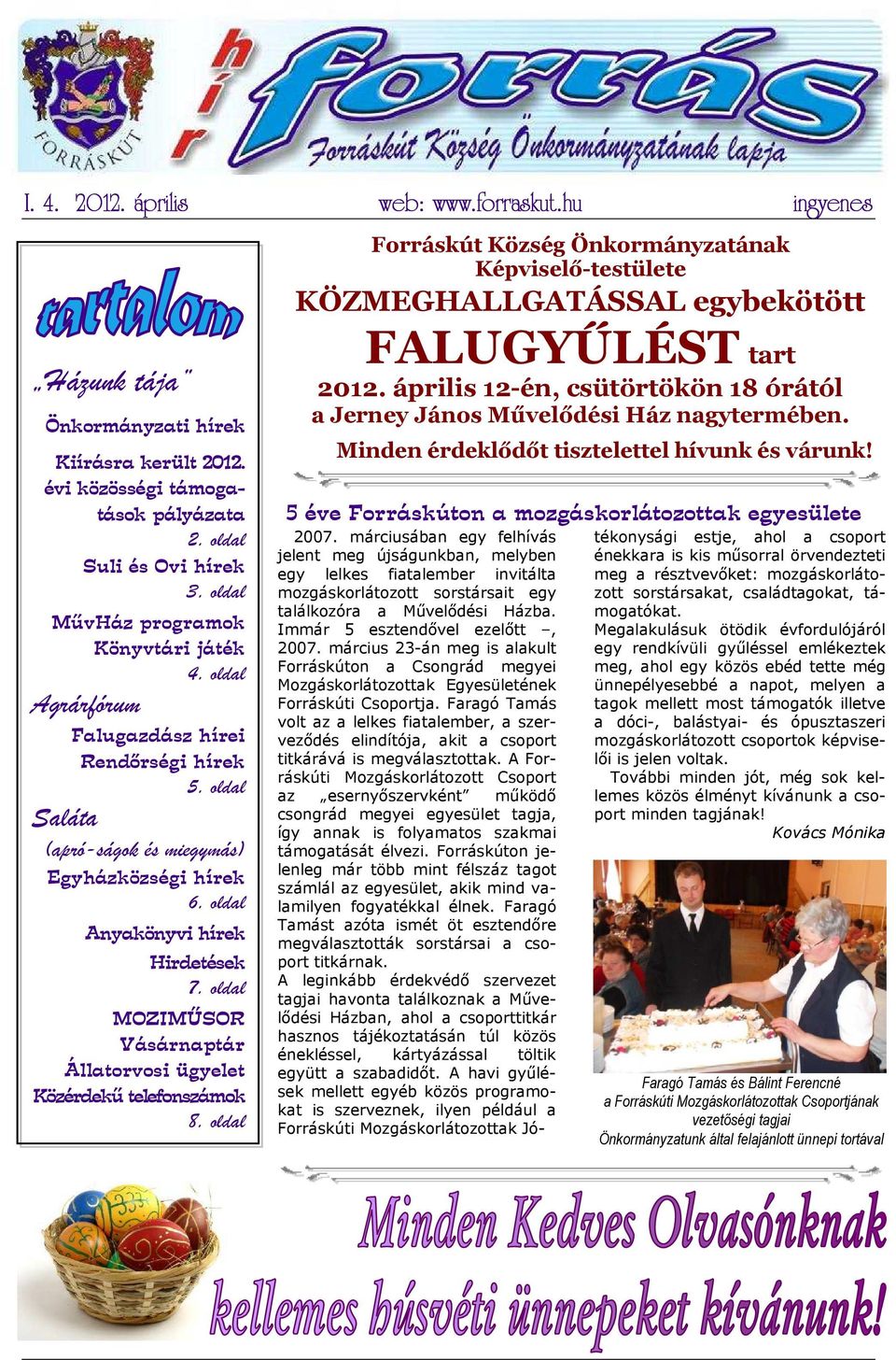 oldal MOZIMŰSOR Vásárnaptár Állatorvosi ügyelet Közérdekű telefonszámok 8. oldal web: www.forraskut forraskut.