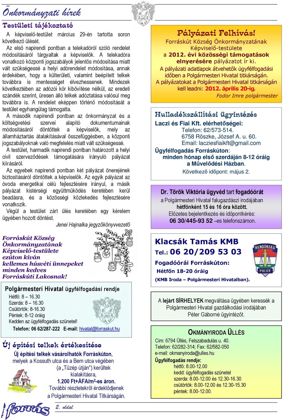 A telekadóra vonatkozó központi jogszabályok jelentős módosítása miatt vált szükségessé a helyi adórendelet módosítása, annak érdekében, hogy a külterületi, valamint beépített telkek továbbra is